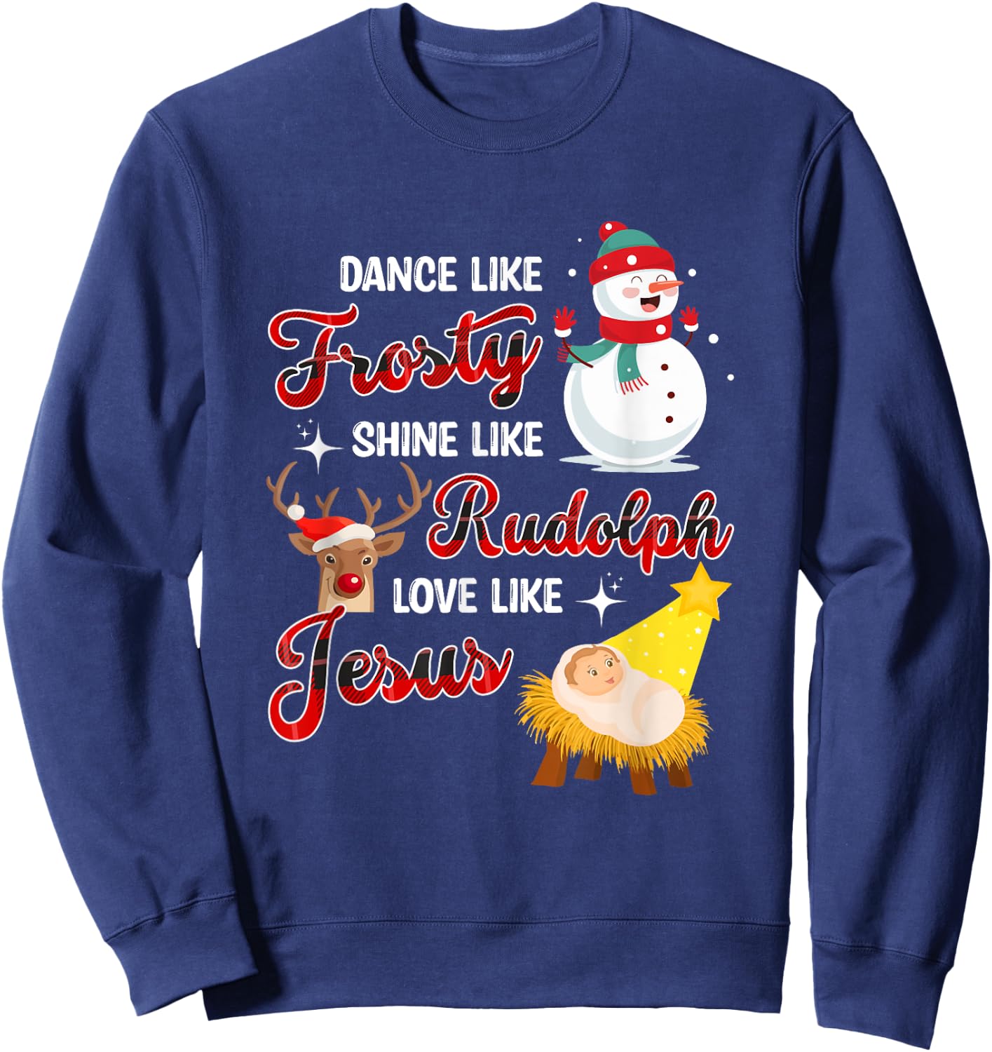 Dance Like Frosty Shine Like Rudolph Love Like Jesus Xmas Sweatshirt - Sweatshirt | Navy