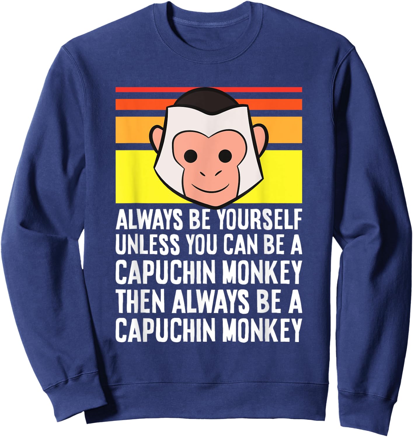 Always Be Yourself Unless You Can Be A Capuchin Monkey Sweatshirt - Sweatshirt | Navy