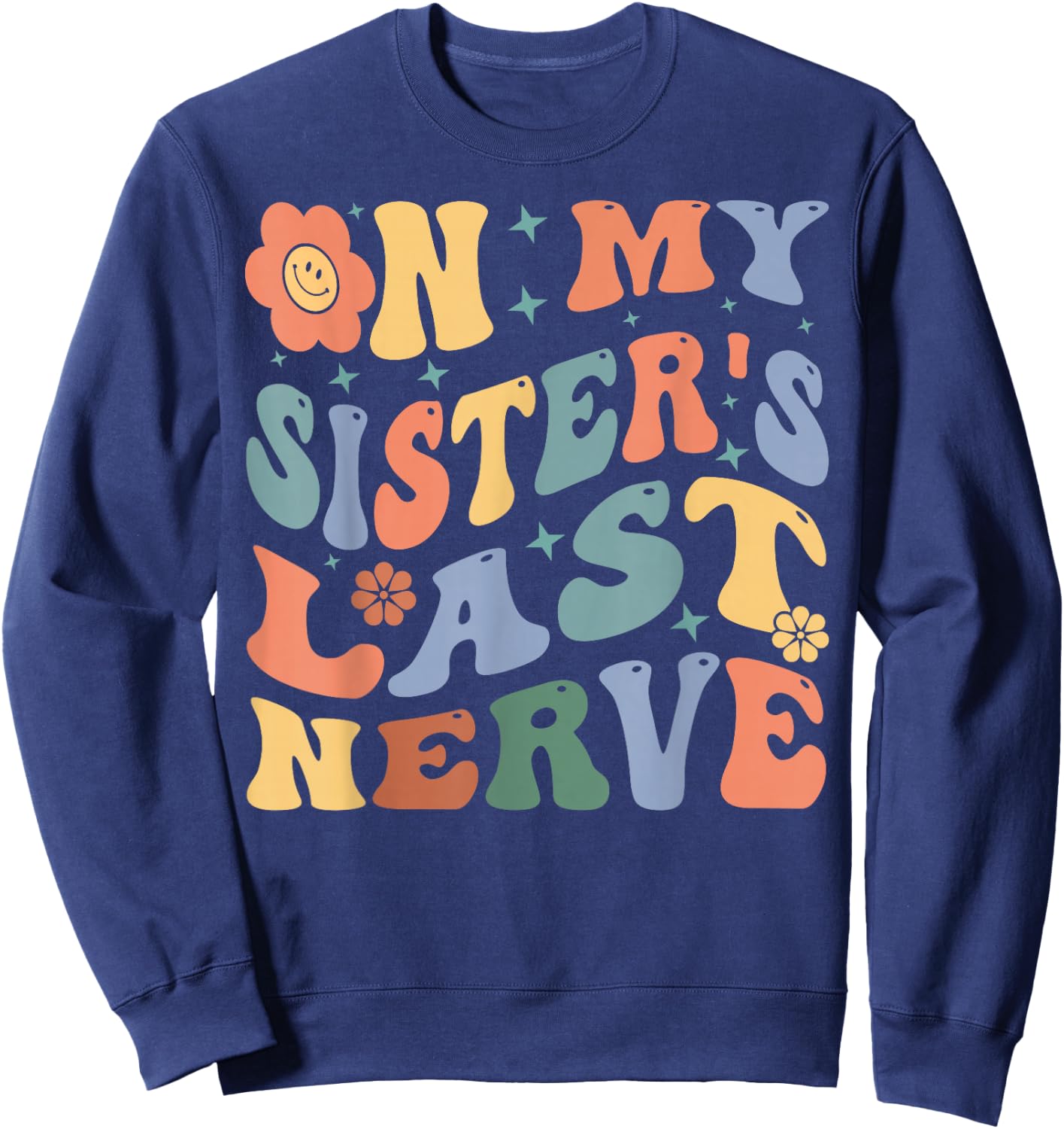 On My Sister's Last Nerve - Funny Sarcasm Sarcastic Saying Sweatshirt - Sweatshirt | Navy