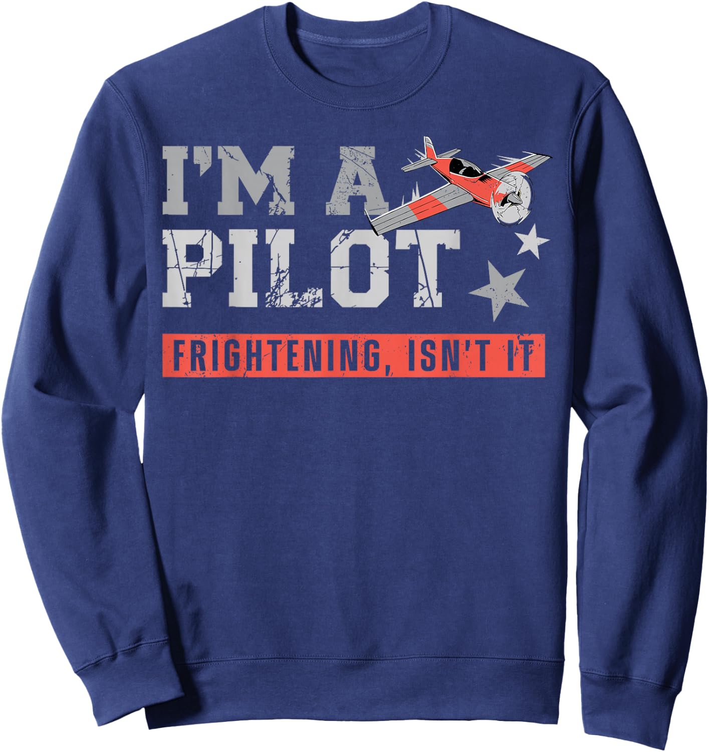 Airplane Pilot Vintage I'M A Pilot Frightening, Isn'T It? Sweatshirt - Sweatshirt | Navy