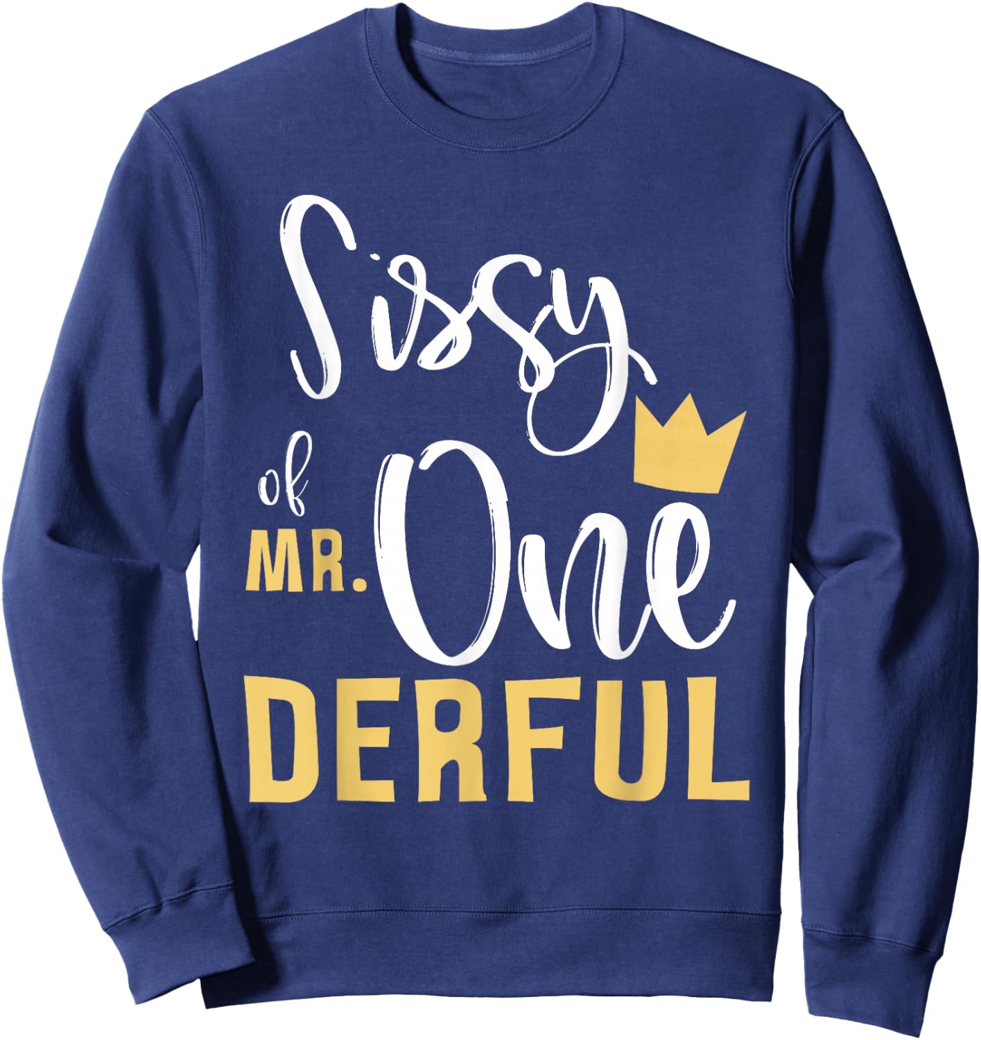 Sissy of Mr Onederful 1st Birthday Sister First One-Derful Sweatshirt - Sweatshirt | Navy