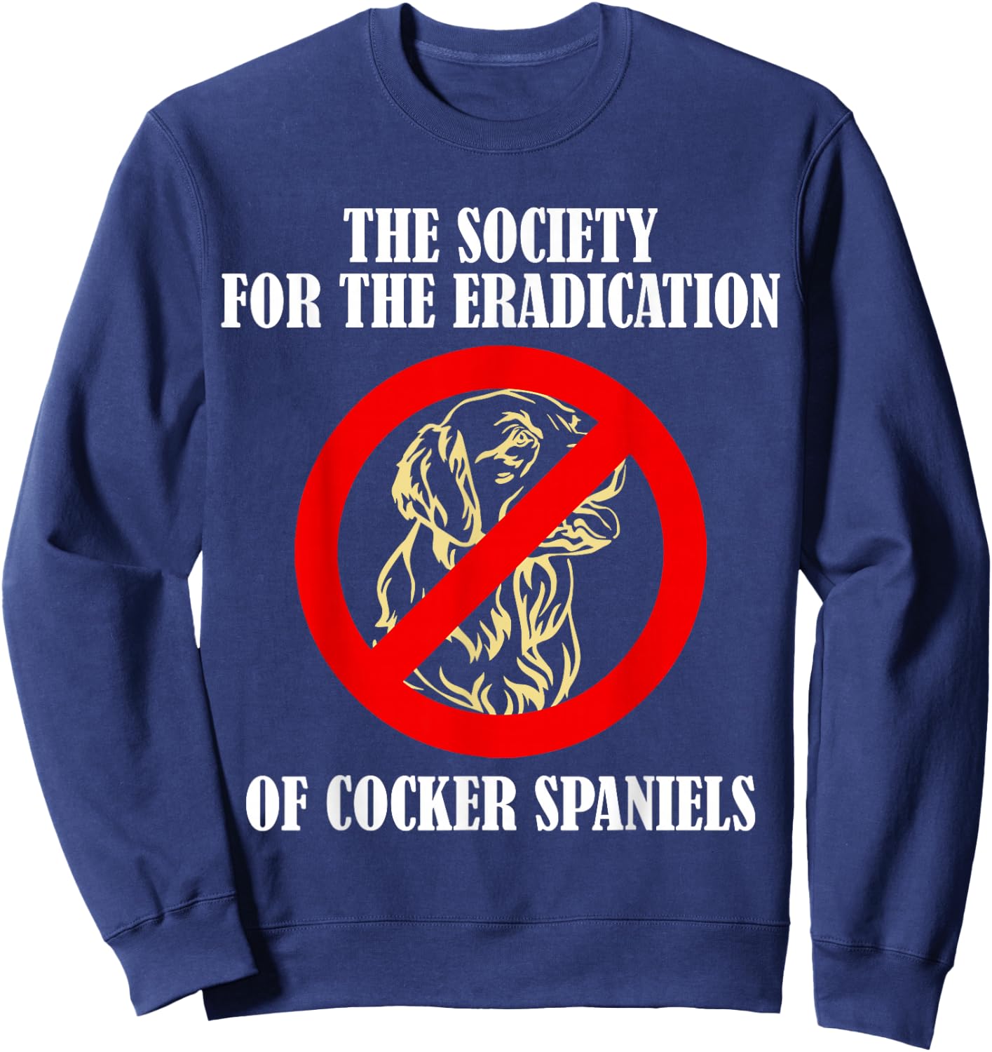 The Society For The Eradication Of Cocker Spaniels Sweatshirt - Sweatshirt | Navy
