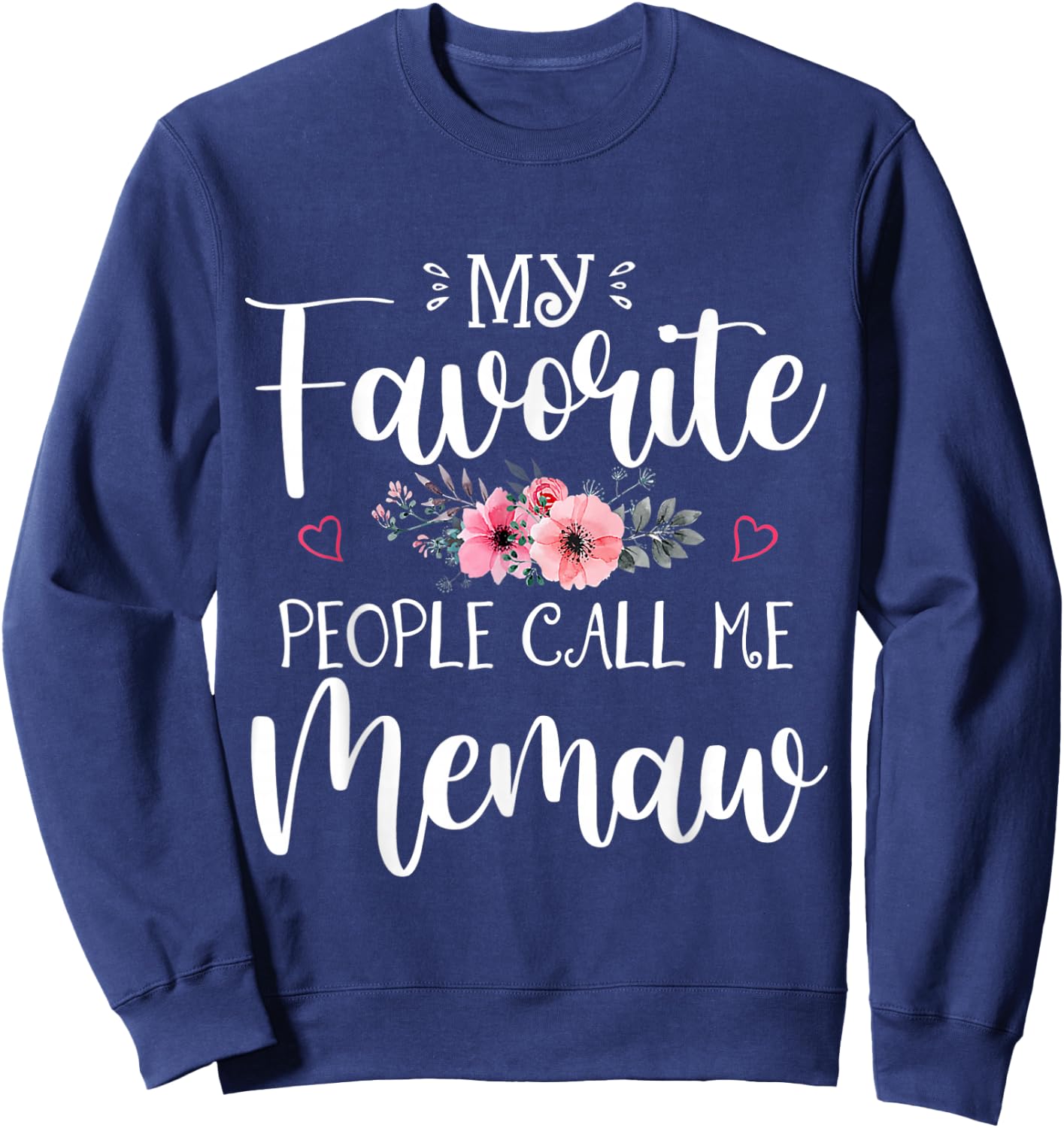 My Favorite People Call Me Memaw Shirt Floral Mother's Day Sweatshirt - Sweatshirt | Navy