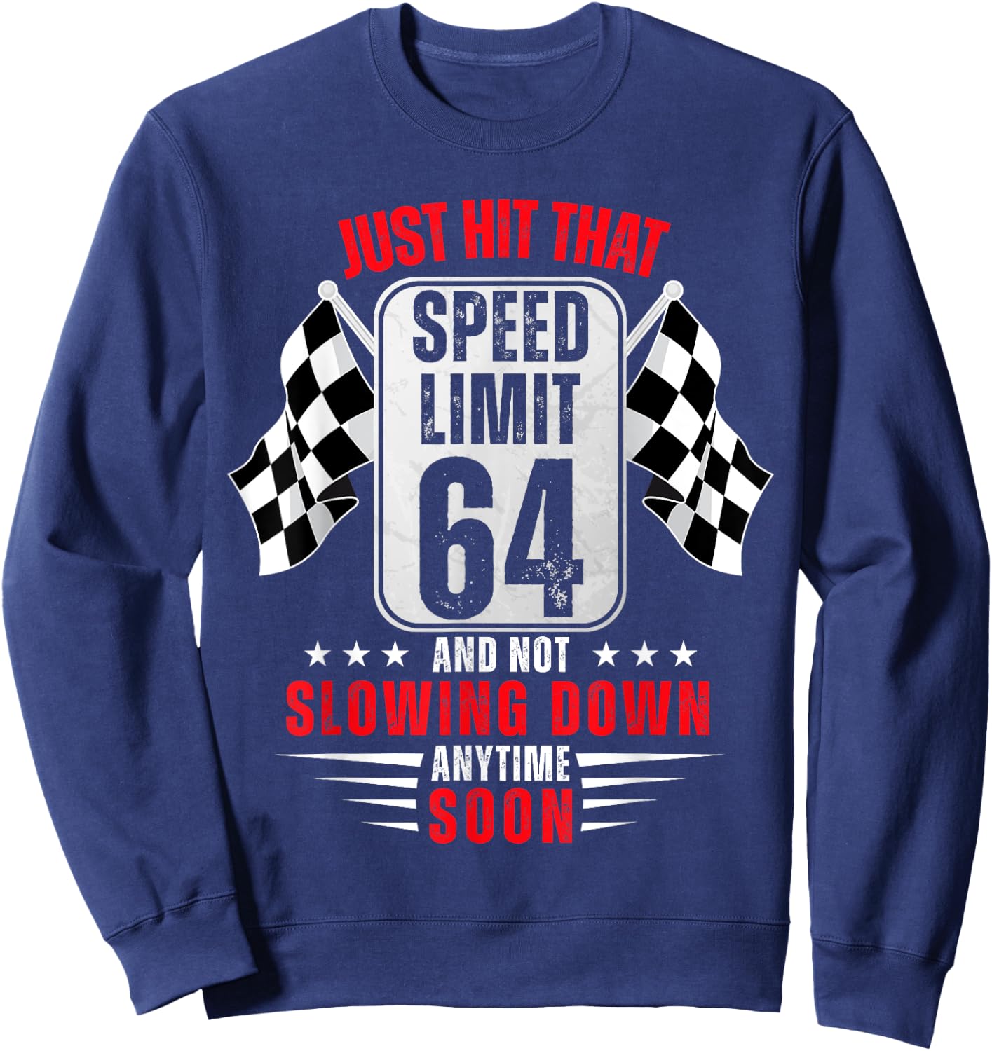 64th Birthday Speed Limit Sign 64 Years Old Funny Racing Sweatshirt - Sweatshirt | Navy