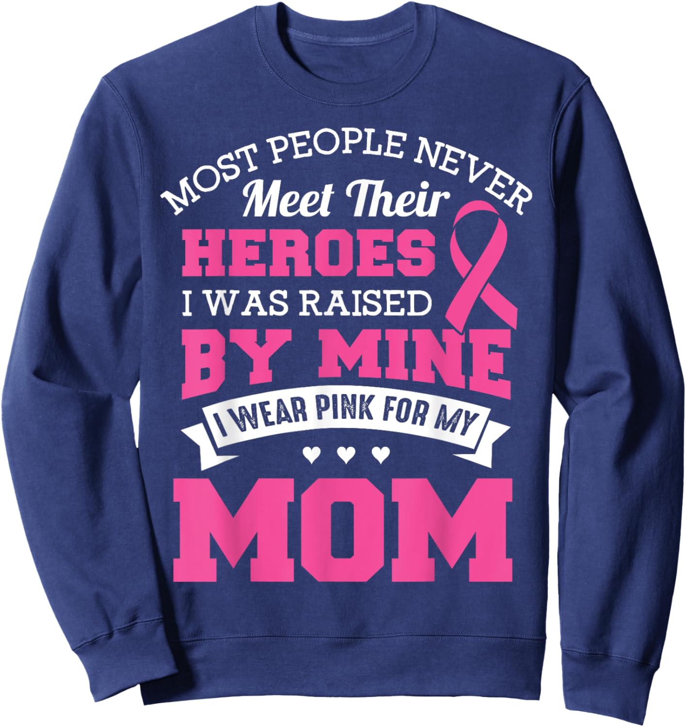 My Heroes I Wear Pink For My Mom - Breast Cancer Awareness Sweatshirt - Sweatshirt | Navy