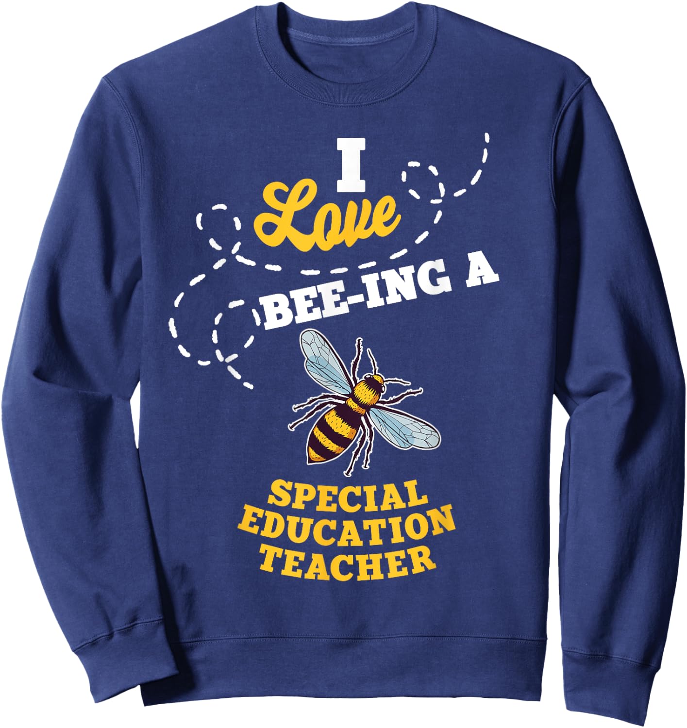 I Love Bee-Ing A Special Education Teacher Honey Bee Job Women Sweatshirt - Sweatshirt | Navy