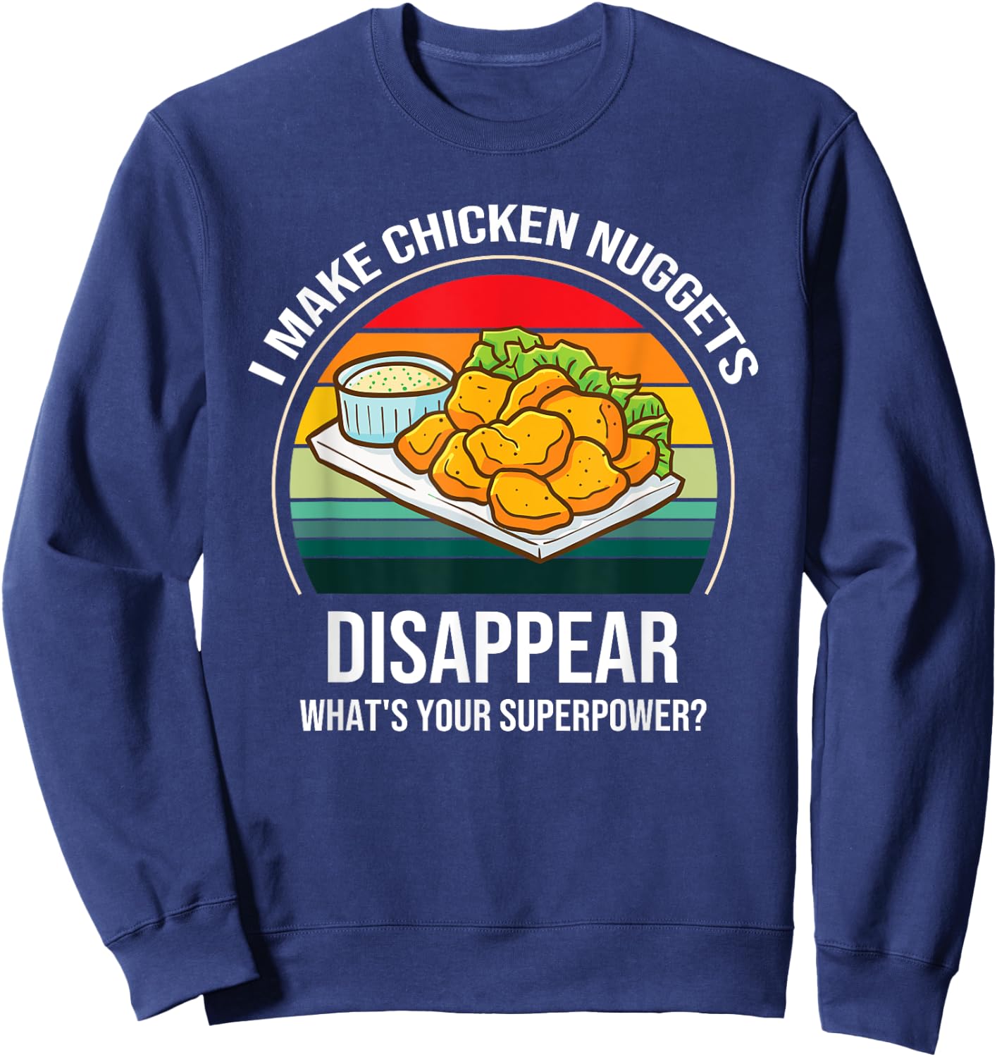 Chicken Nuggets Saying - I Make Chicken Nuggets Disappear Sweatshirt - Sweatshirt | Navy