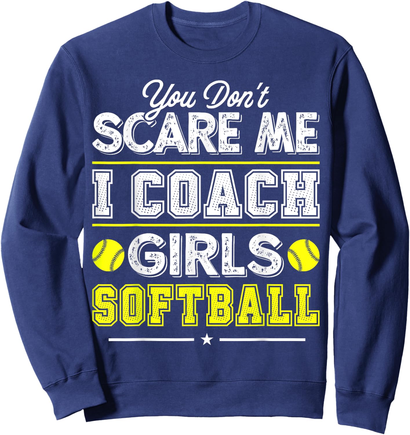 You Don't Scare Me I Coach Girls Funny Softball Coach Sweatshirt - Sweatshirt | Navy