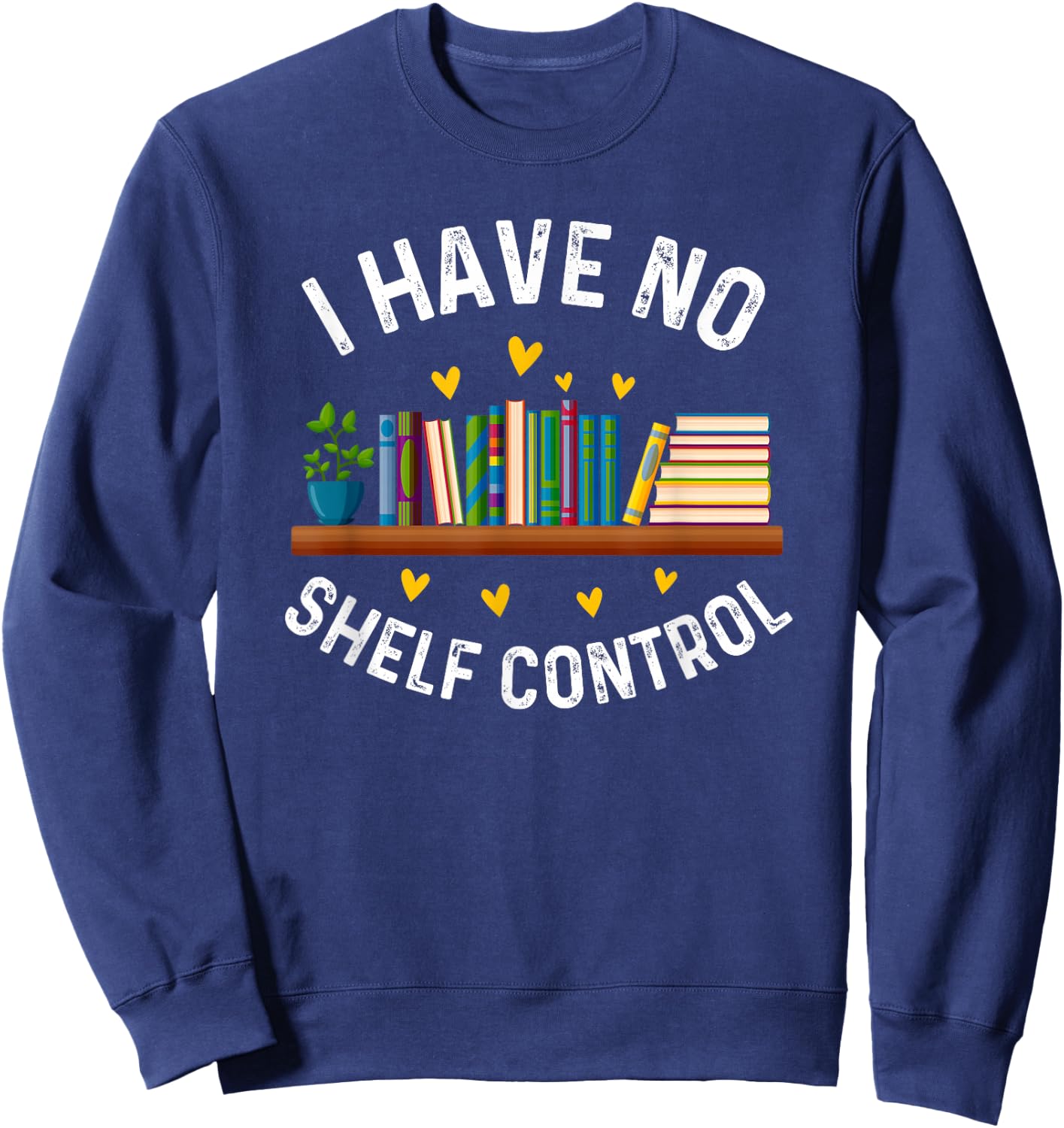I Have No Shelf Control Funny Librarian Book Lovers Sweatshirt - Sweatshirt | Navy