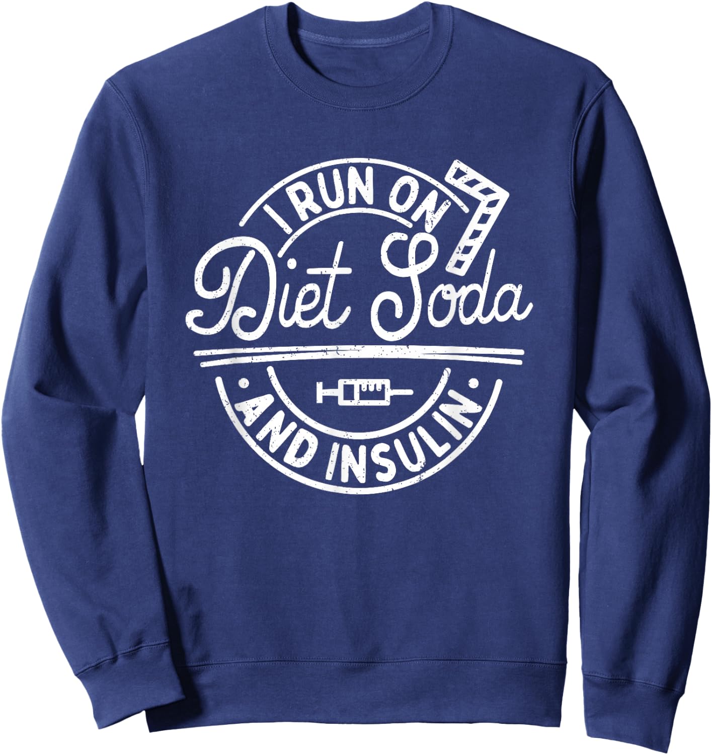 I Run On Diet Soda And Insulin Funny Diabetes Awareness Sweatshirt - Sweatshirt | Navy