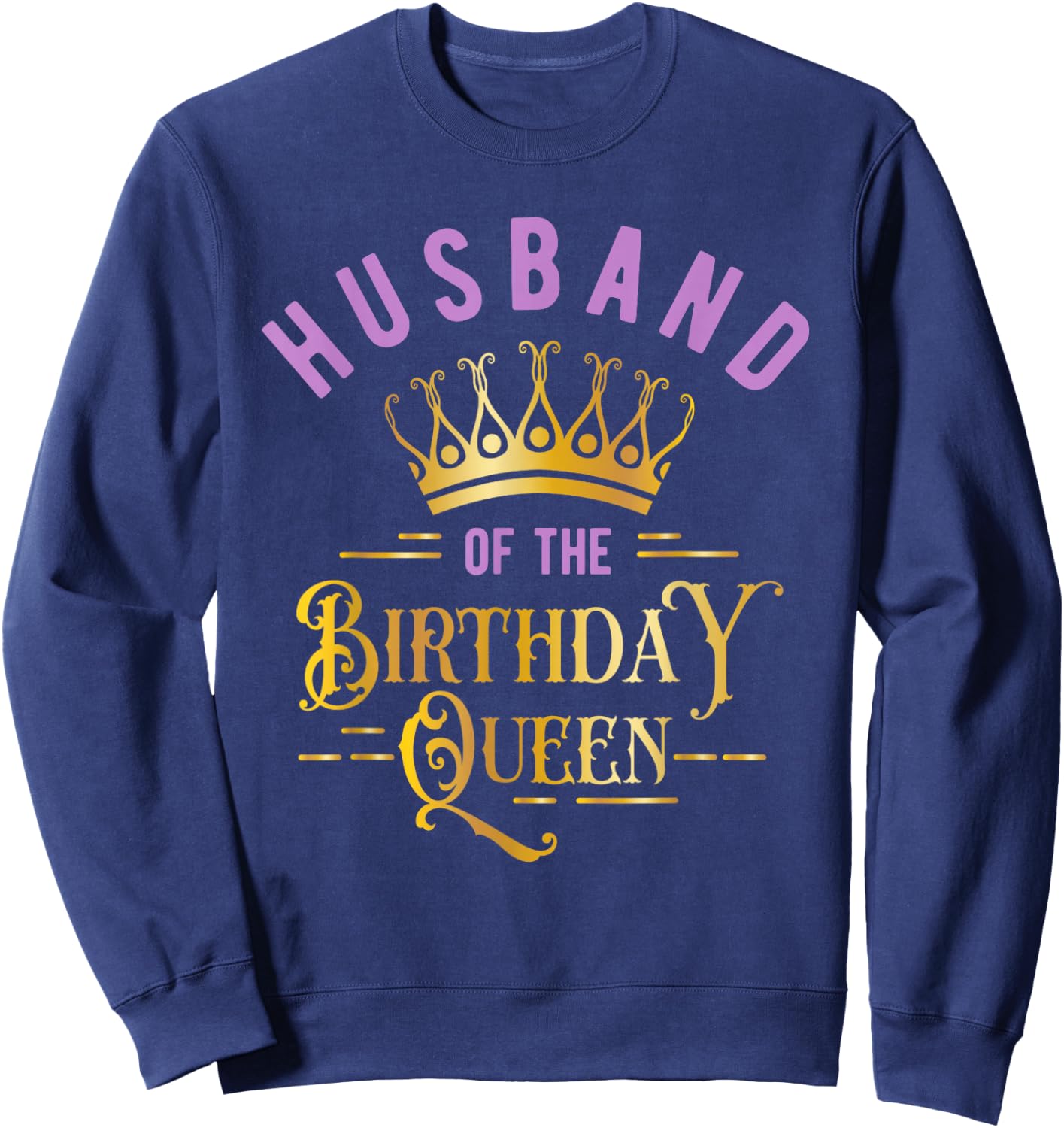 Birthday Party for Queen or Husband of the Birthday Queen Sweatshirt - Sweatshirt | Navy