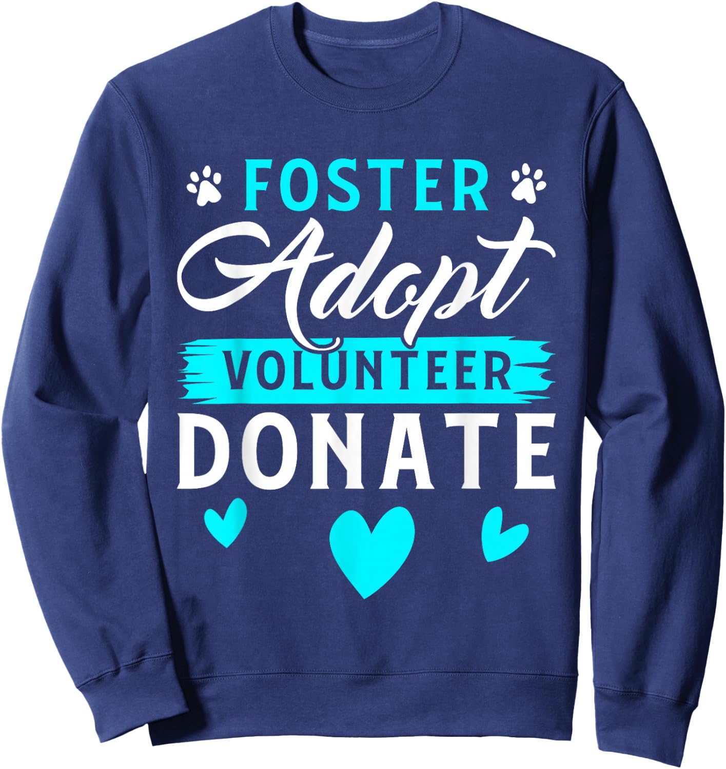 Foster Adopt Volunteer Donate Funny Animal Rescue Foster Sweatshirt - Sweatshirt | Navy