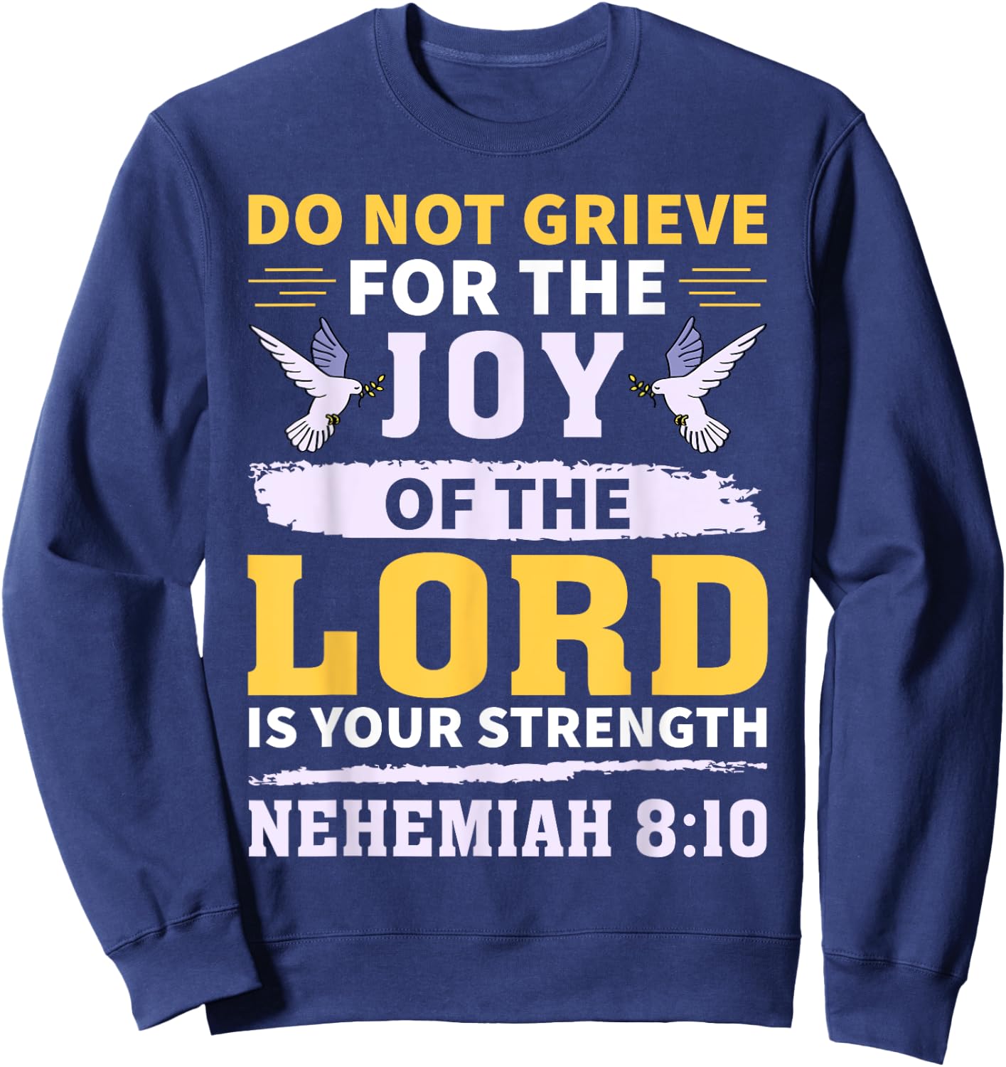 Do Not Grieve Nehemiah 8:10 Christian Quote Sweatshirt - Sweatshirt | Navy
