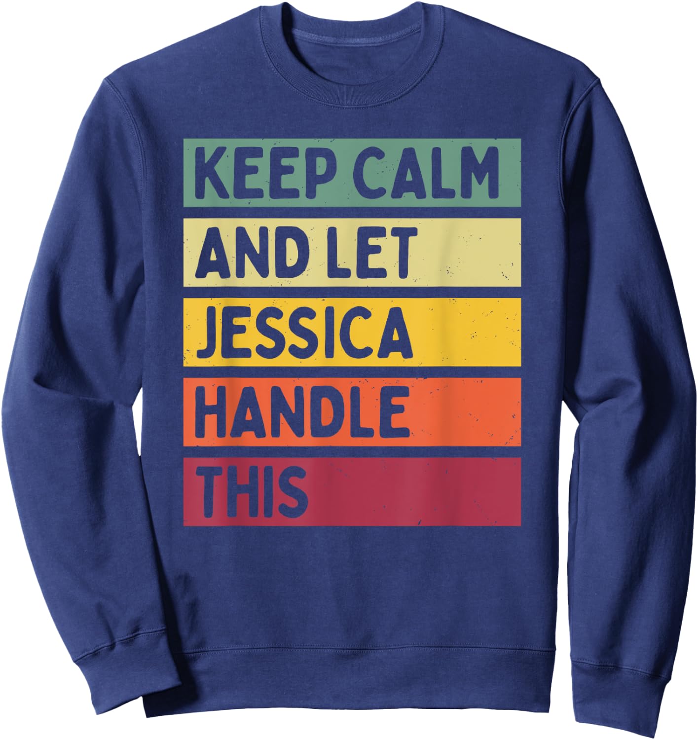 Keep Calm And Let Jessica Handle This Funny Quote Retro Sweatshirt - Sweatshirt | Navy