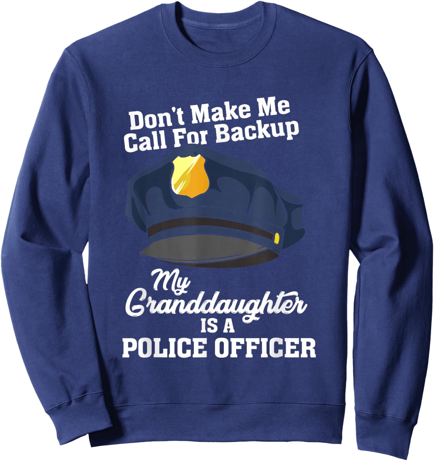 Don't Make Me Call For Backup My Granddaughter Is A Police Sweatshirt - Sweatshirt | Navy