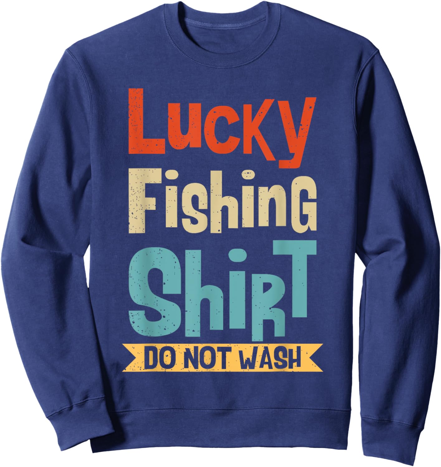 Lucky Fishing Shirt Do Not Wash For Fisherman And Angler Sweatshirt - Sweatshirt | Navy