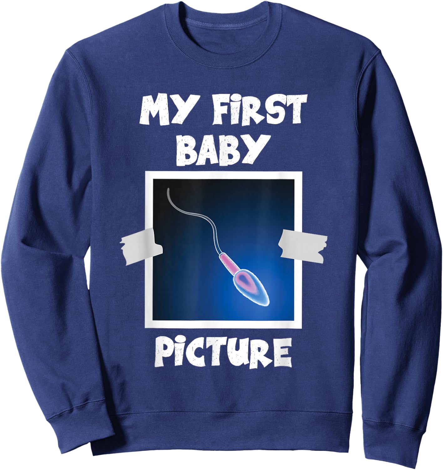 My First Baby Picture Funny Thursday Cum Humorous Sweatshirt - Sweatshirt | Navy