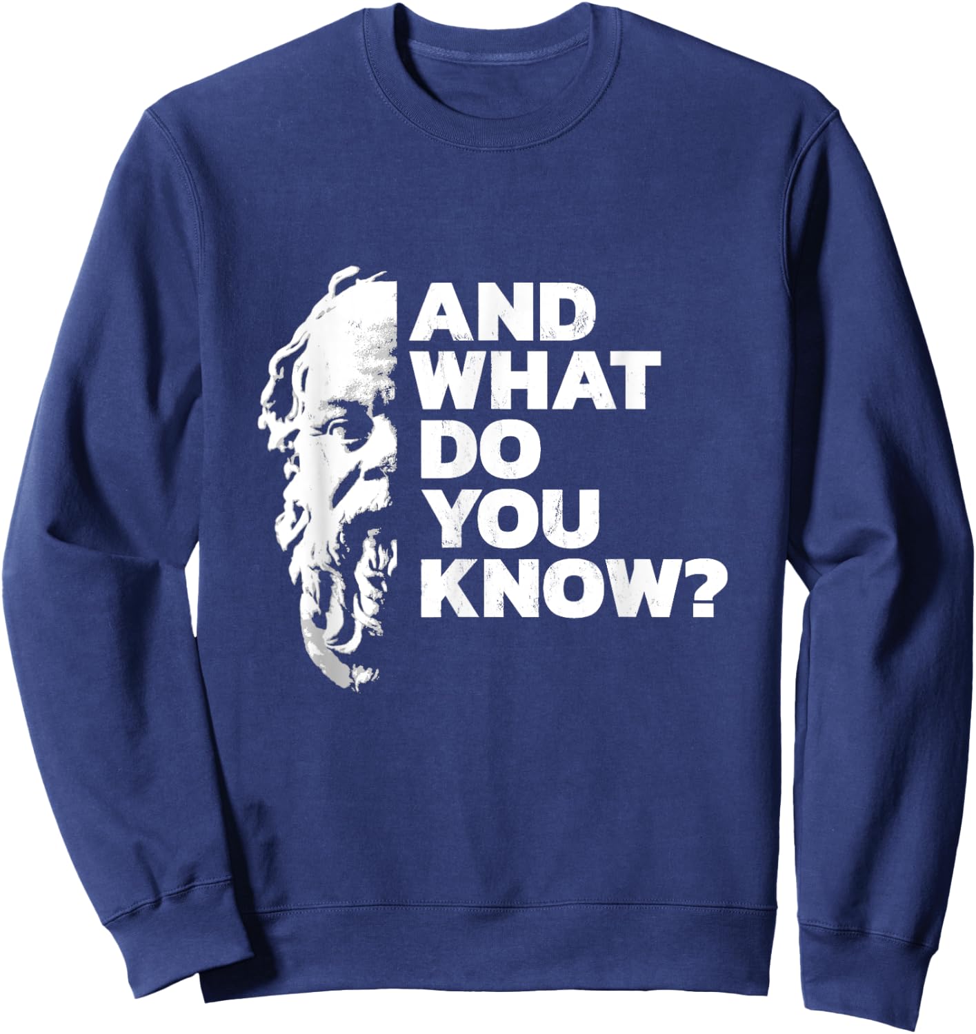 And What Do You Know Socrates Quote Ancient Greek Philosophy Sweatshirt - Sweatshirt | Navy