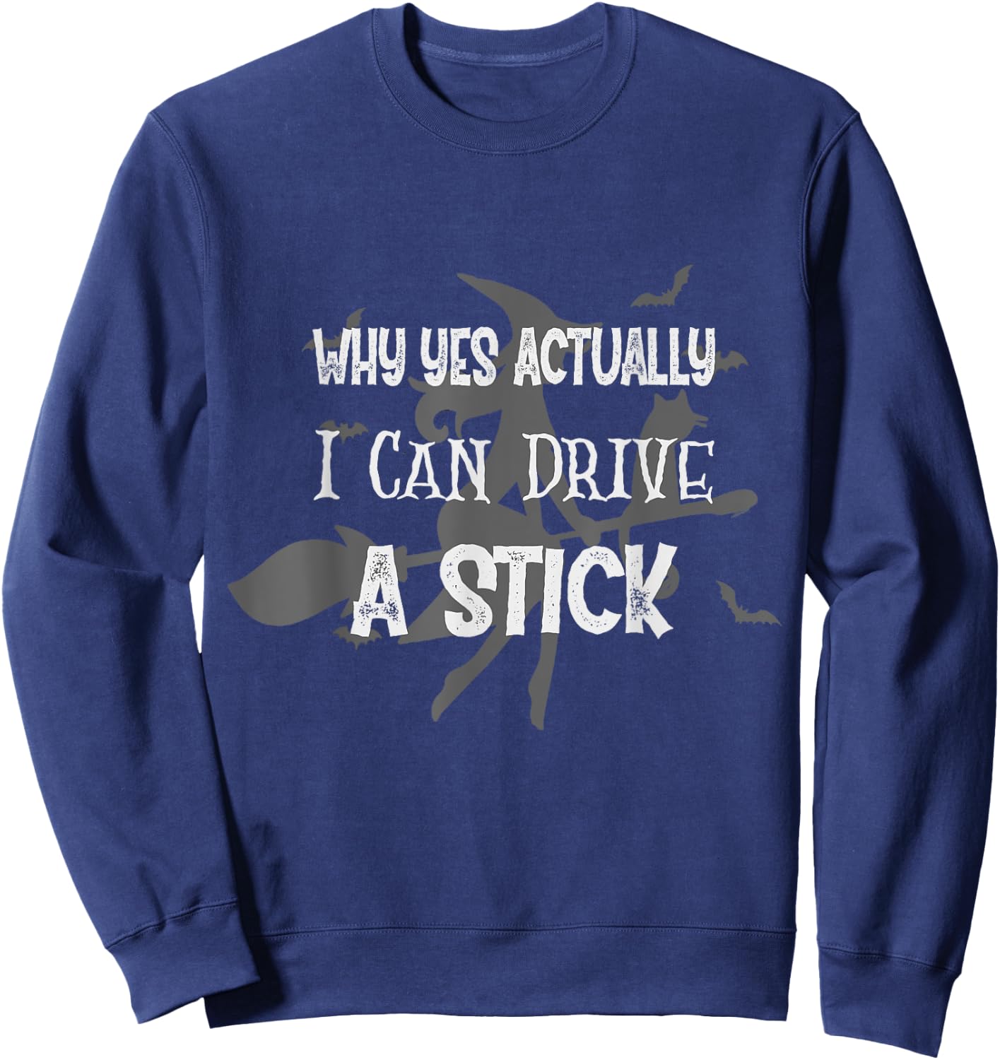 Why Yes Actually I Can Drive A Stick Funny Halloween Witch Sweatshirt - Sweatshirt | Navy