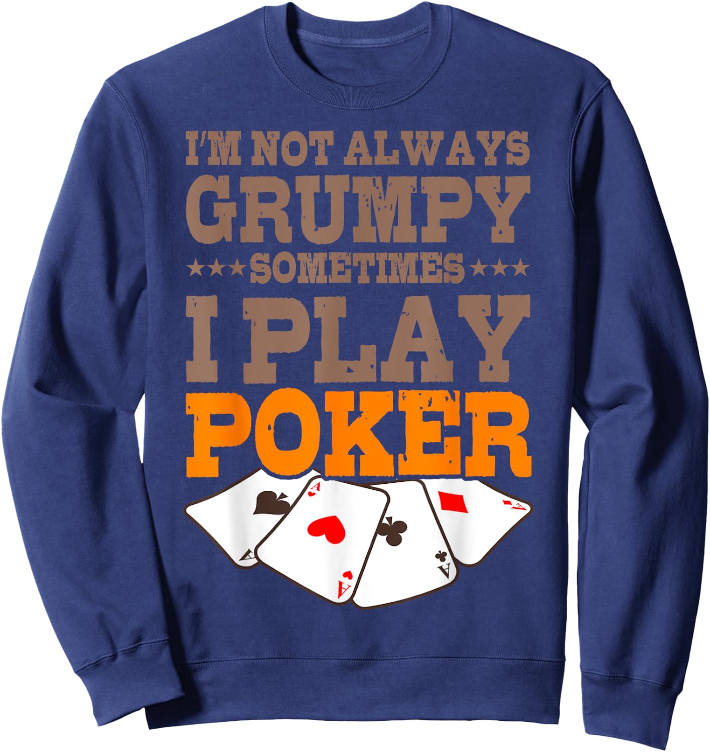 Poker Player Im Not Always Grumpy Sometimes I Play Poker Sweatshirt - Sweatshirt | Navy