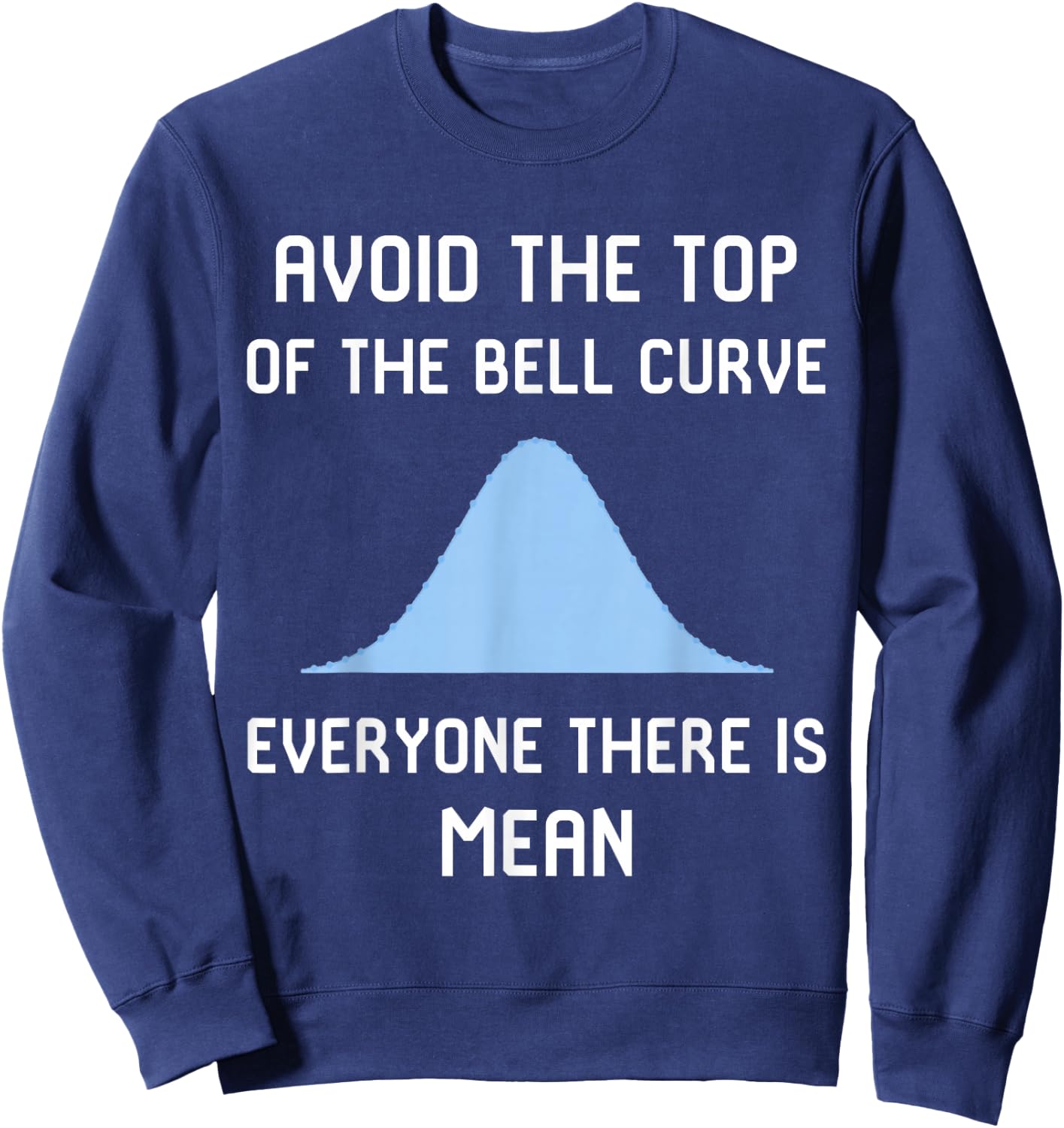 Avoid the Top of the Bell Curve Data Analyst Data Scientist Sweatshirt - Sweatshirt | Navy