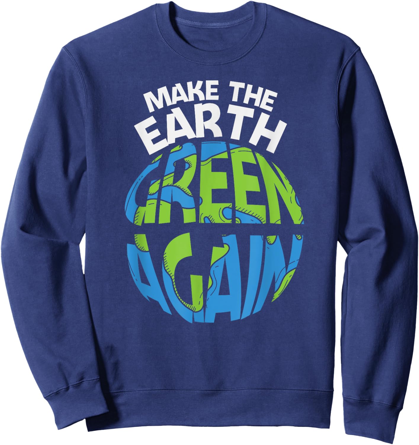 EARTH DAY EVERY DAY Rainbow Make the Earth Green Again Sweatshirt - Sweatshirt | Navy