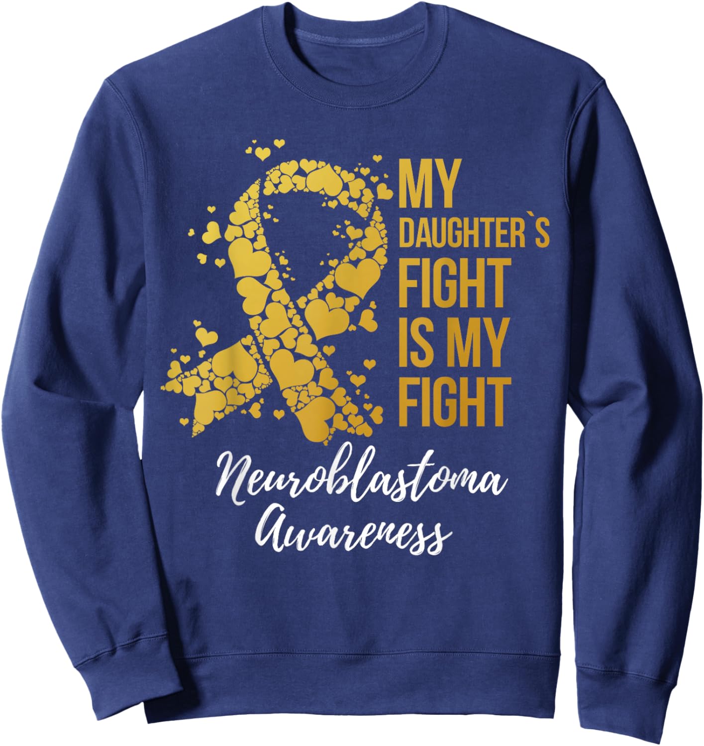 My Daughter’s Fight Is My Fight Neuroblastoma Awareness Sweatshirt - Sweatshirt | Navy