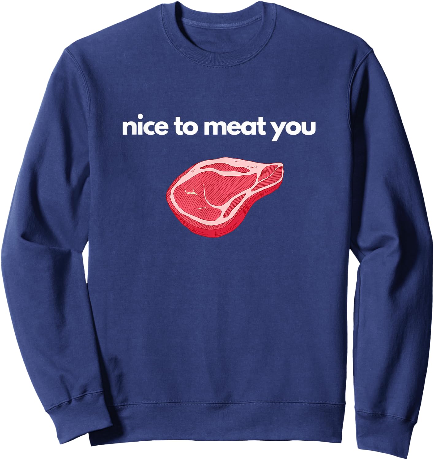 Funny Meat Pun Design For Meat Raffles or Butchers Sweatshirt - Sweatshirt | Navy