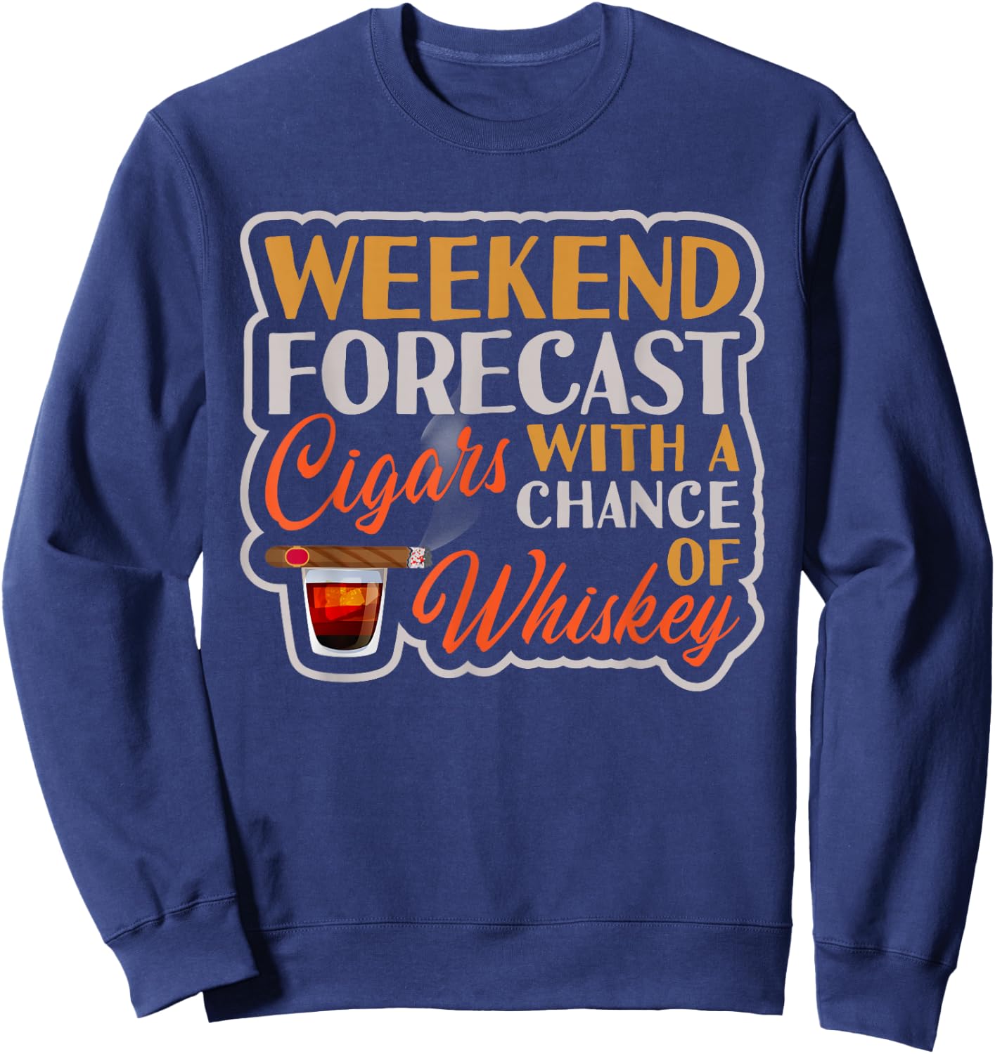 Weekend Forecast Cigars With A Chance Of Whiskey Sweatshirt - Sweatshirt | Navy