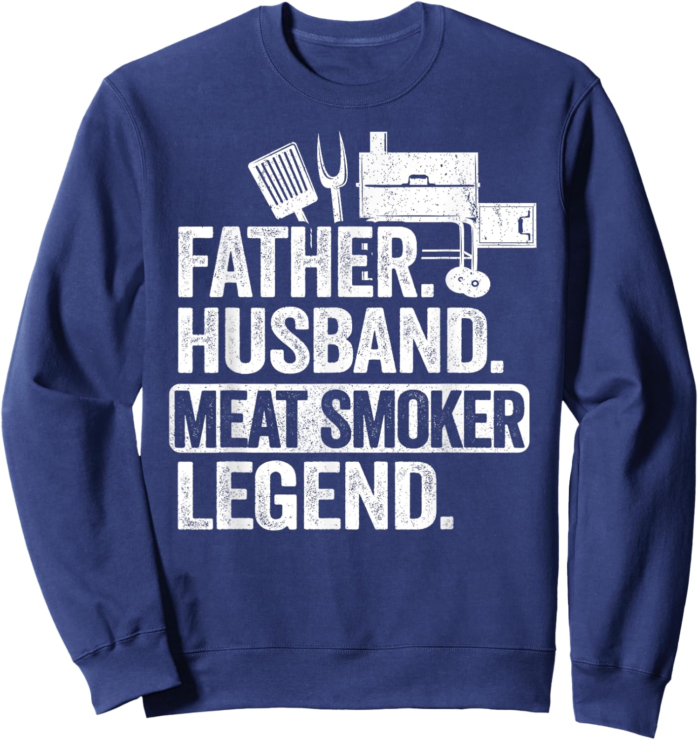Father Husband Meat Smoker Legend Grilling Dad Meat Smoking Sweatshirt - Sweatshirt | Navy