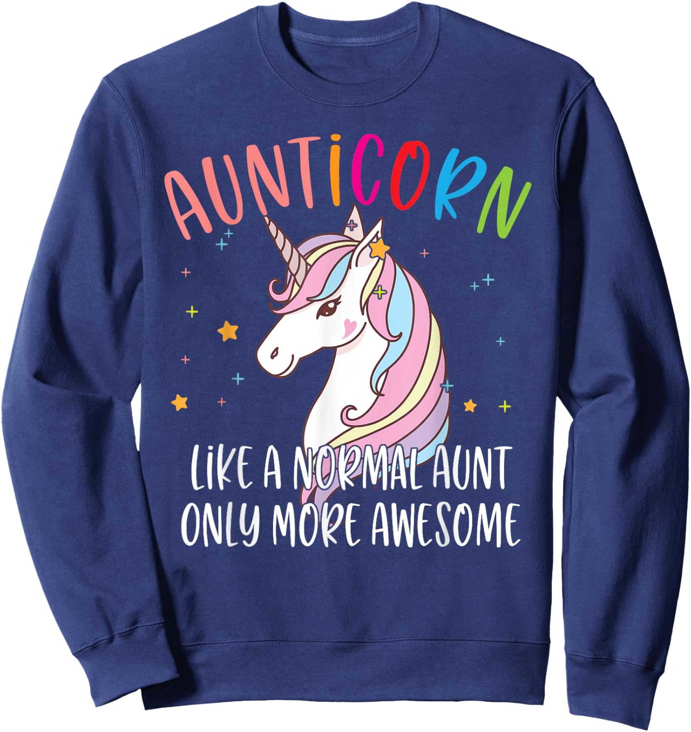 Cute Unicorn Aunticorn Like A Normal Aunt Only More Awesome Sweatshirt - Sweatshirt | Navy