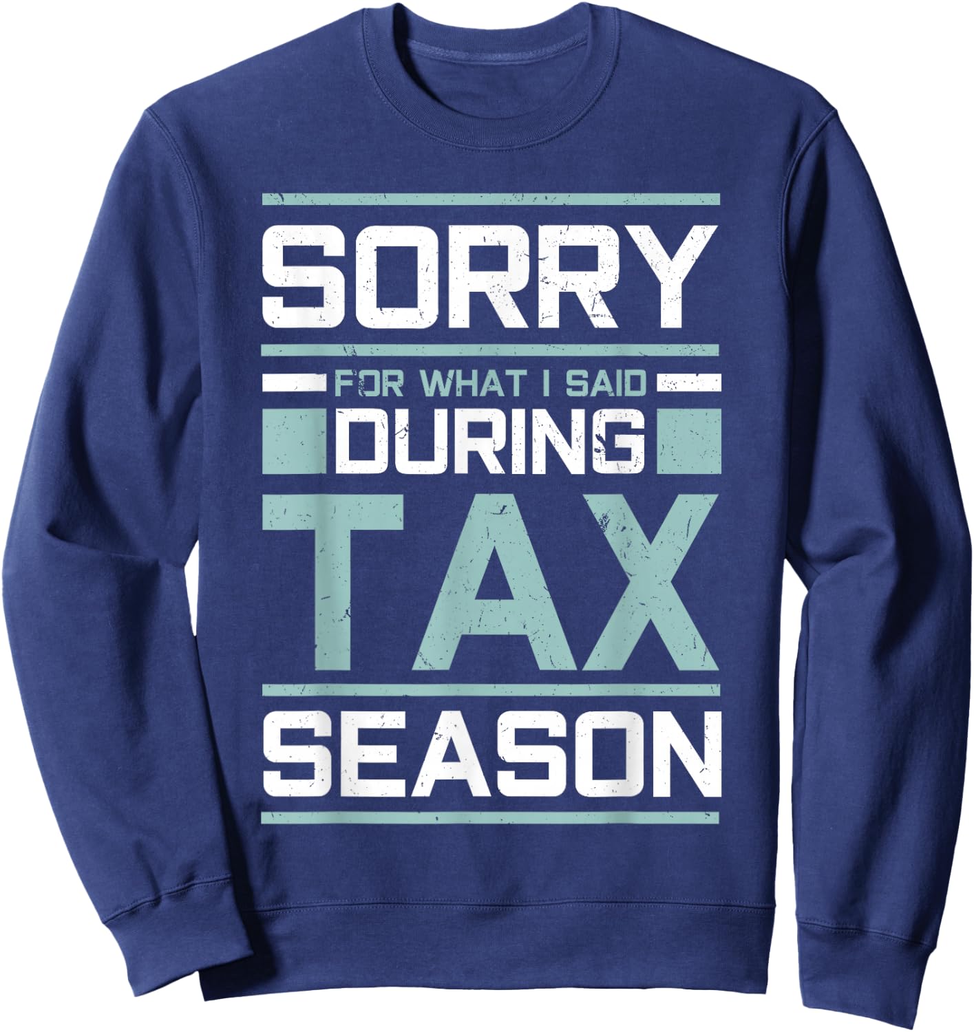 Sorry For What I Said During Tax Season Funny Accounting Sweatshirt - Sweatshirt | Navy