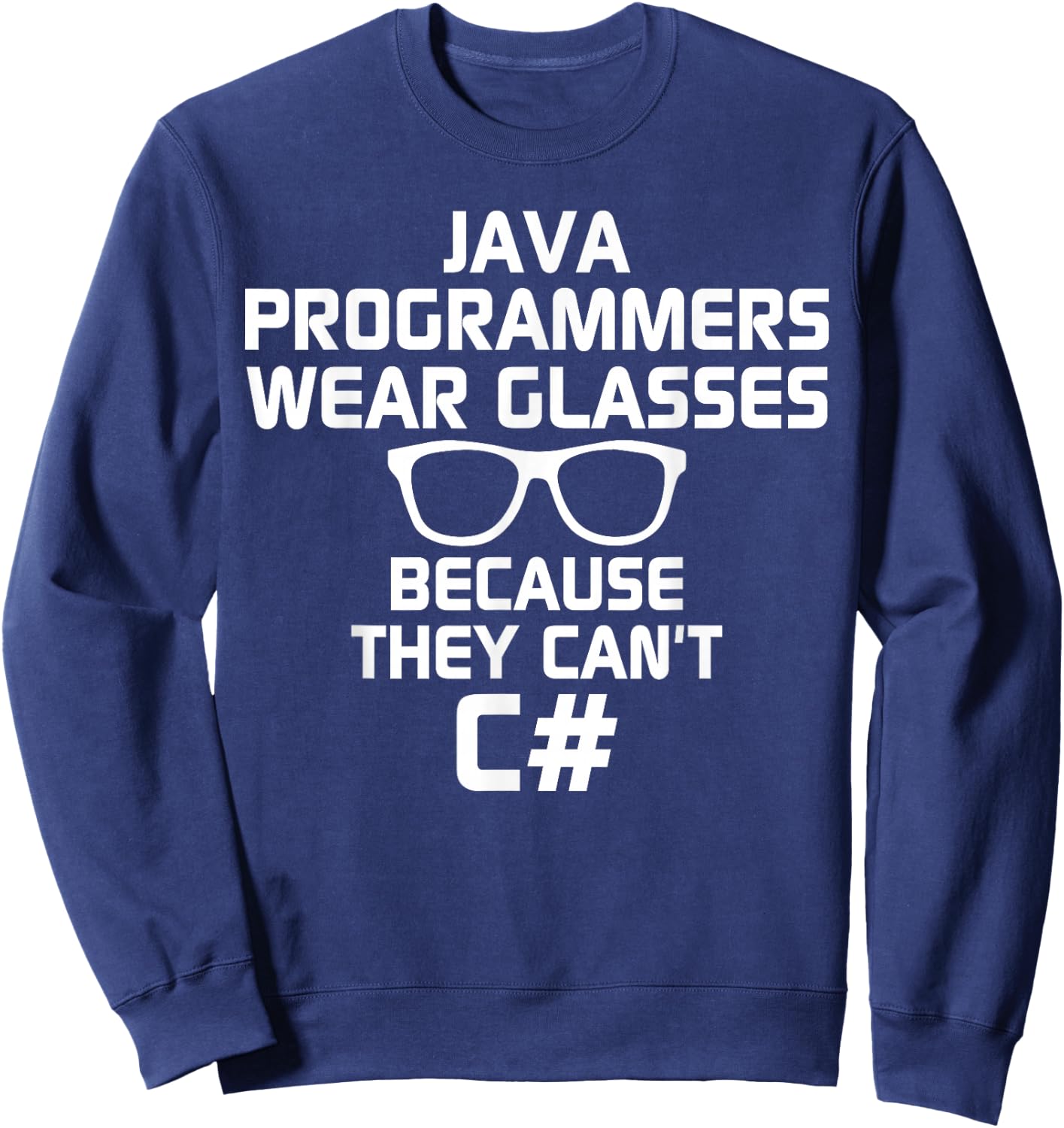 Java Programmers Wear Glasses Because They Can't C# Sweatshirt - Sweatshirt | Navy