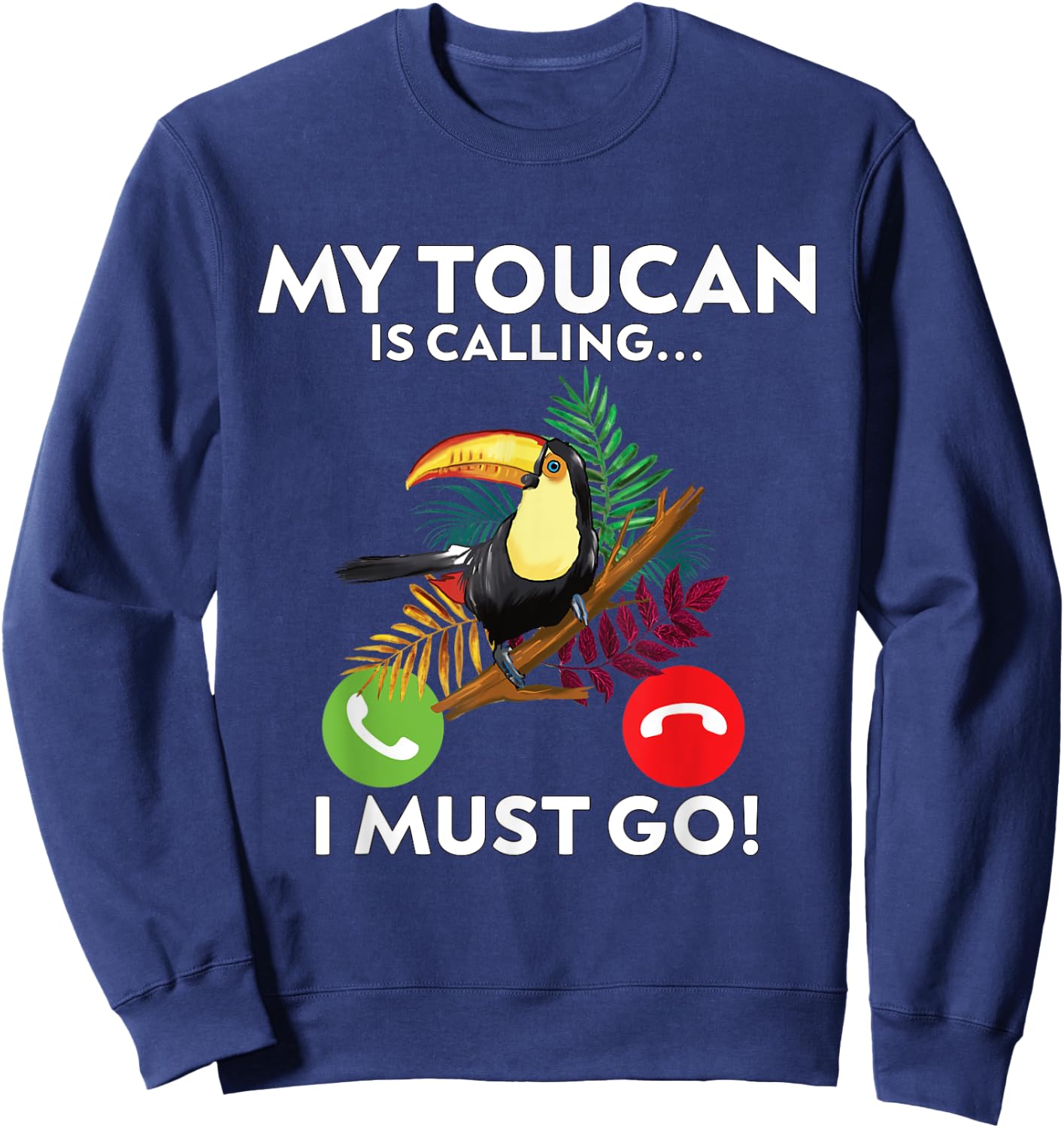My Toucan is calling and I must go!- funny Toucan Sweatshirt - Sweatshirt | Navy