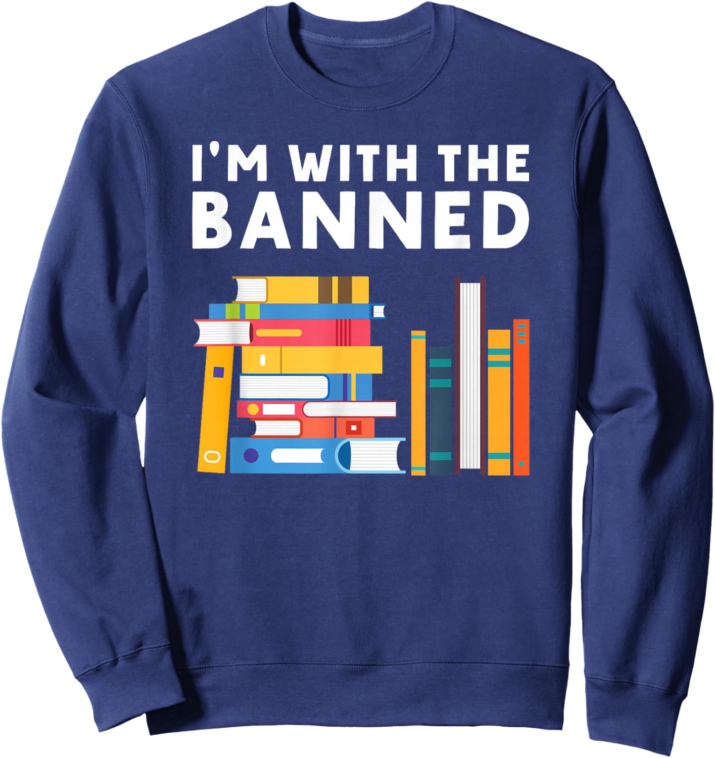 I’m With the Banned Funny Book Lover And Banned Books Sweatshirt - Sweatshirt | Navy