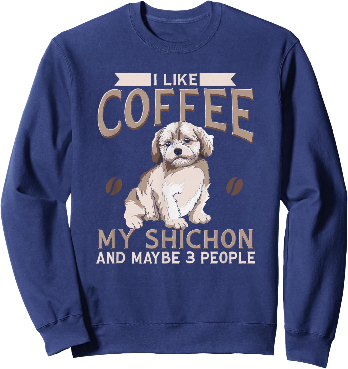 Shichon dog I Like Coffee My Shichon And Maybe 3 People Sweatshirt - Sweatshirt | Navy