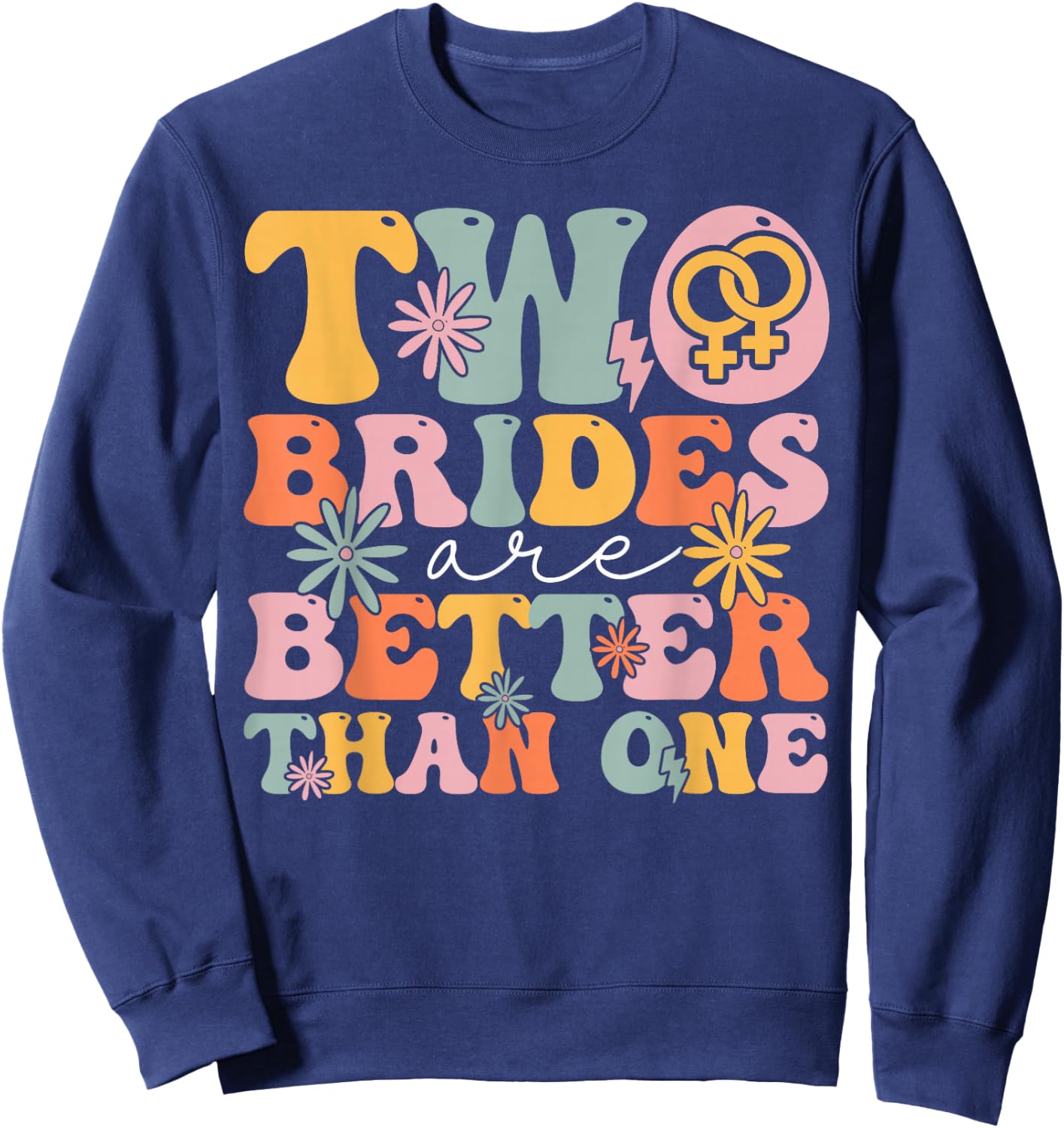 Two Brides Are Better Than One Groovy Bridal Party Lesbian Sweatshirt - Sweatshirt | Navy