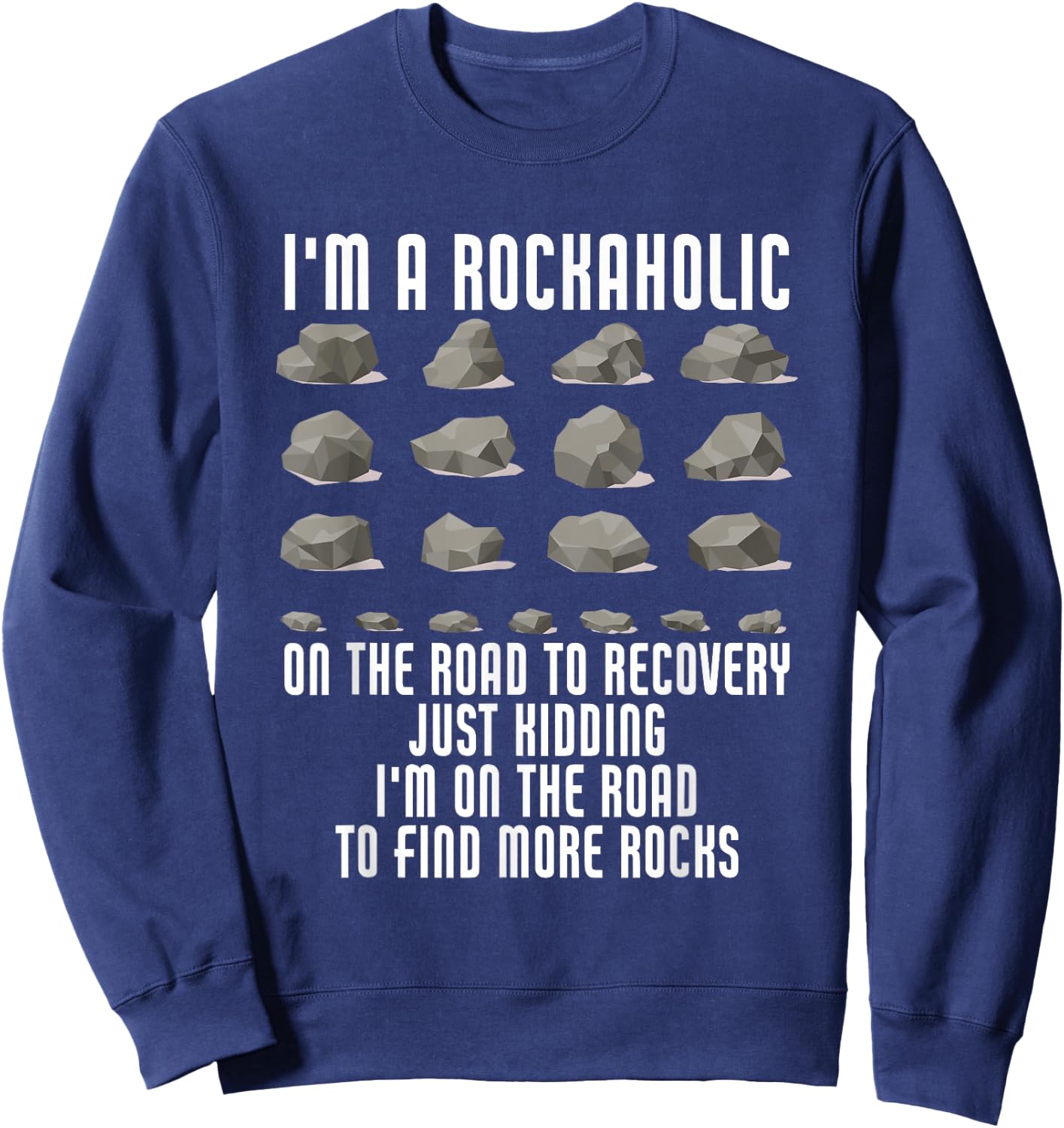 I'm A Rockaholic On The Road To Recovery Kidding Find Rocks Sweatshirt - Sweatshirt | Navy
