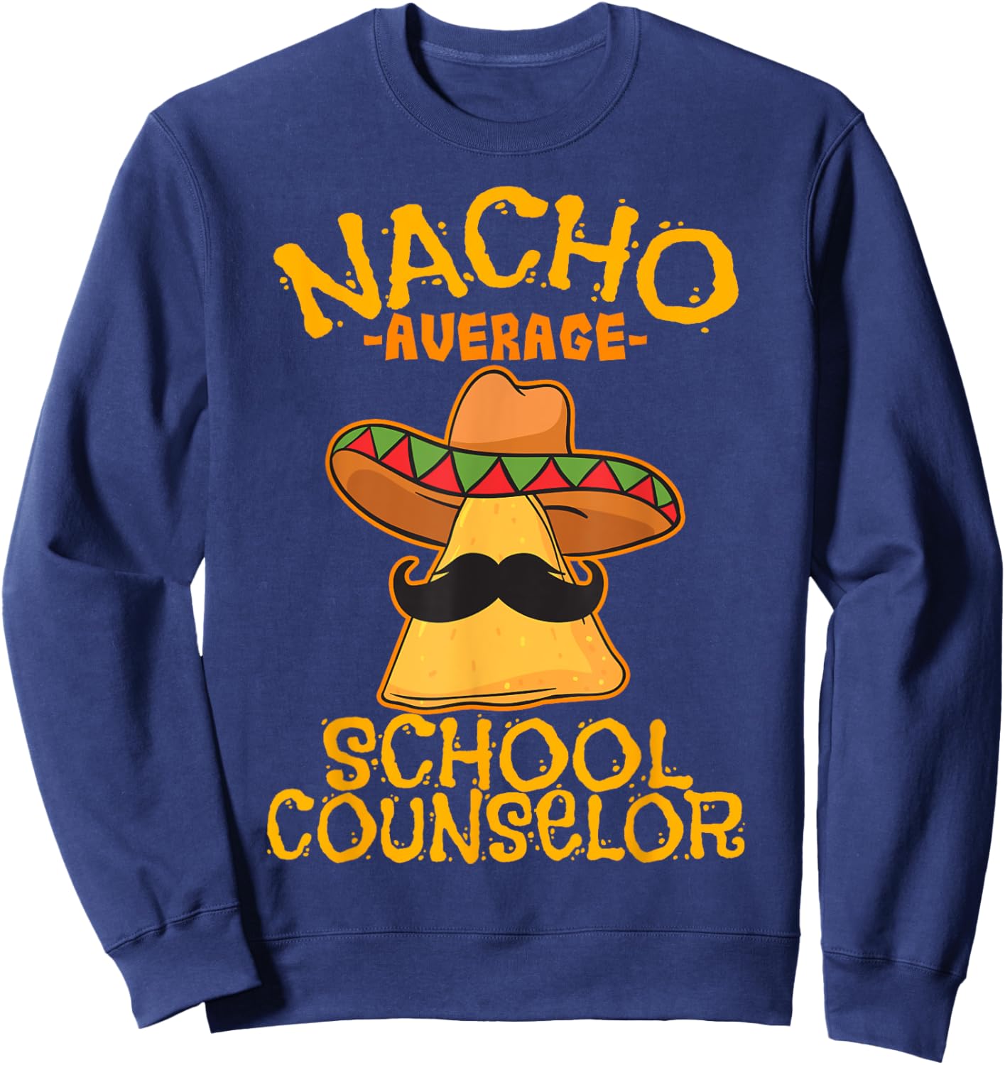 Nacho Average School Counselor Adviser Cinco de Mayo Sweatshirt - Sweatshirt | Navy
