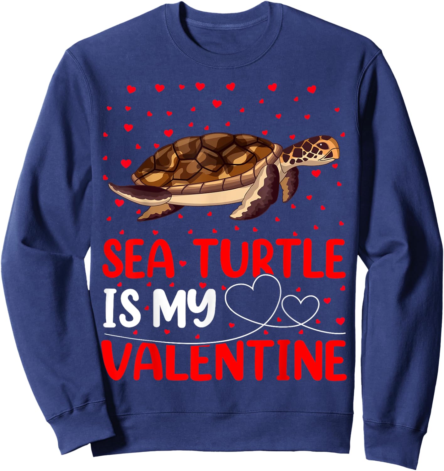 Sea Turtle Fish Lover Funny Sea Turtle Is My Valentine Sweatshirt - Sweatshirt | Navy