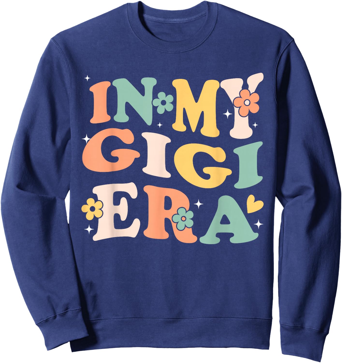 In My Gigi Era Funny Sarcastic Groovy Retro Mothers Day Sweatshirt - Sweatshirt | Navy
