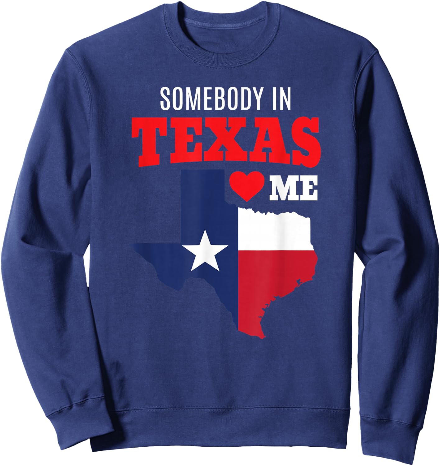 State of Texas Somebody Loves Me Souvenir Gift TX Ya'll Art Sweatshirt - Sweatshirt | Navy