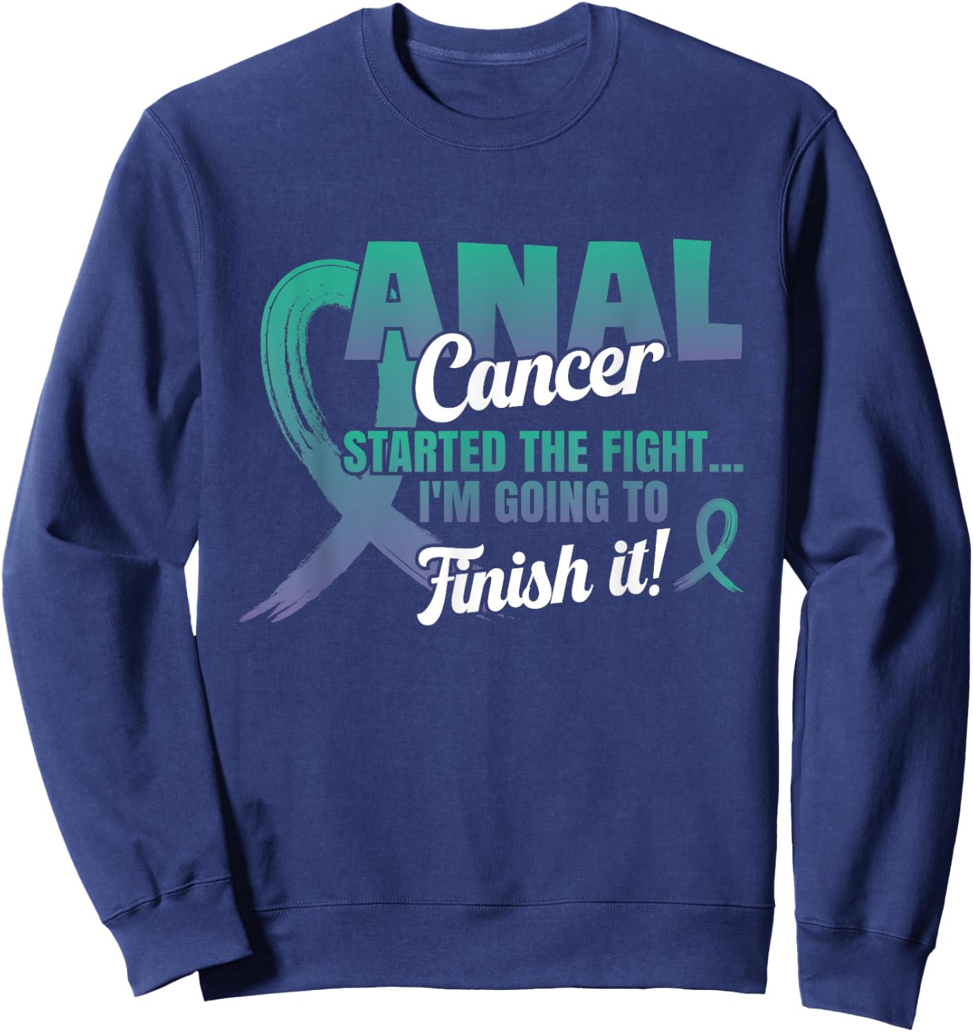 Anal Cancer I'll finish the fight Teal And Purple Ribbon Sweatshirt - Sweatshirt | Navy