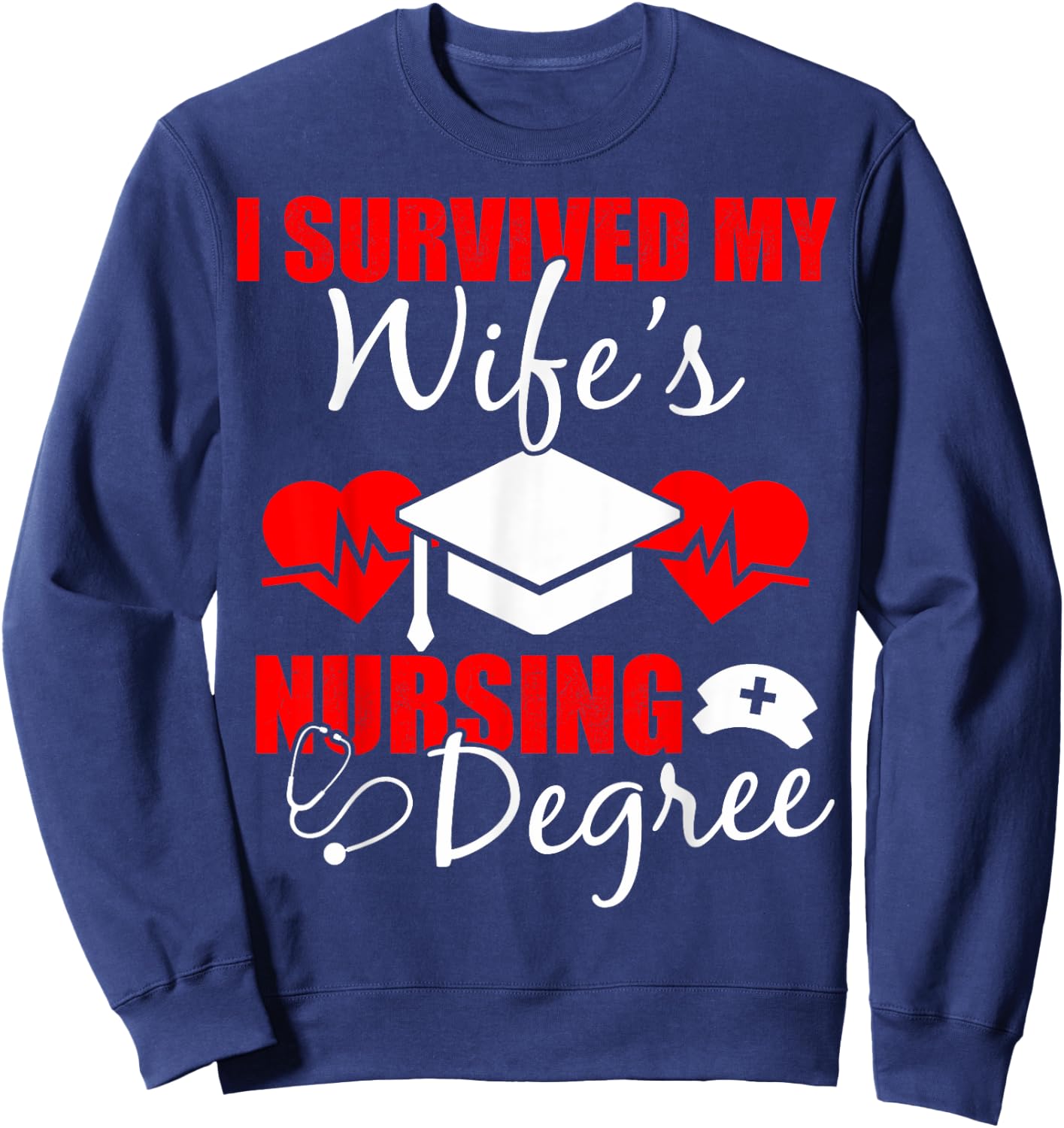 Funny I Survived My Wife's Nursing Degree Wife Sweatshirt - Sweatshirt | Navy