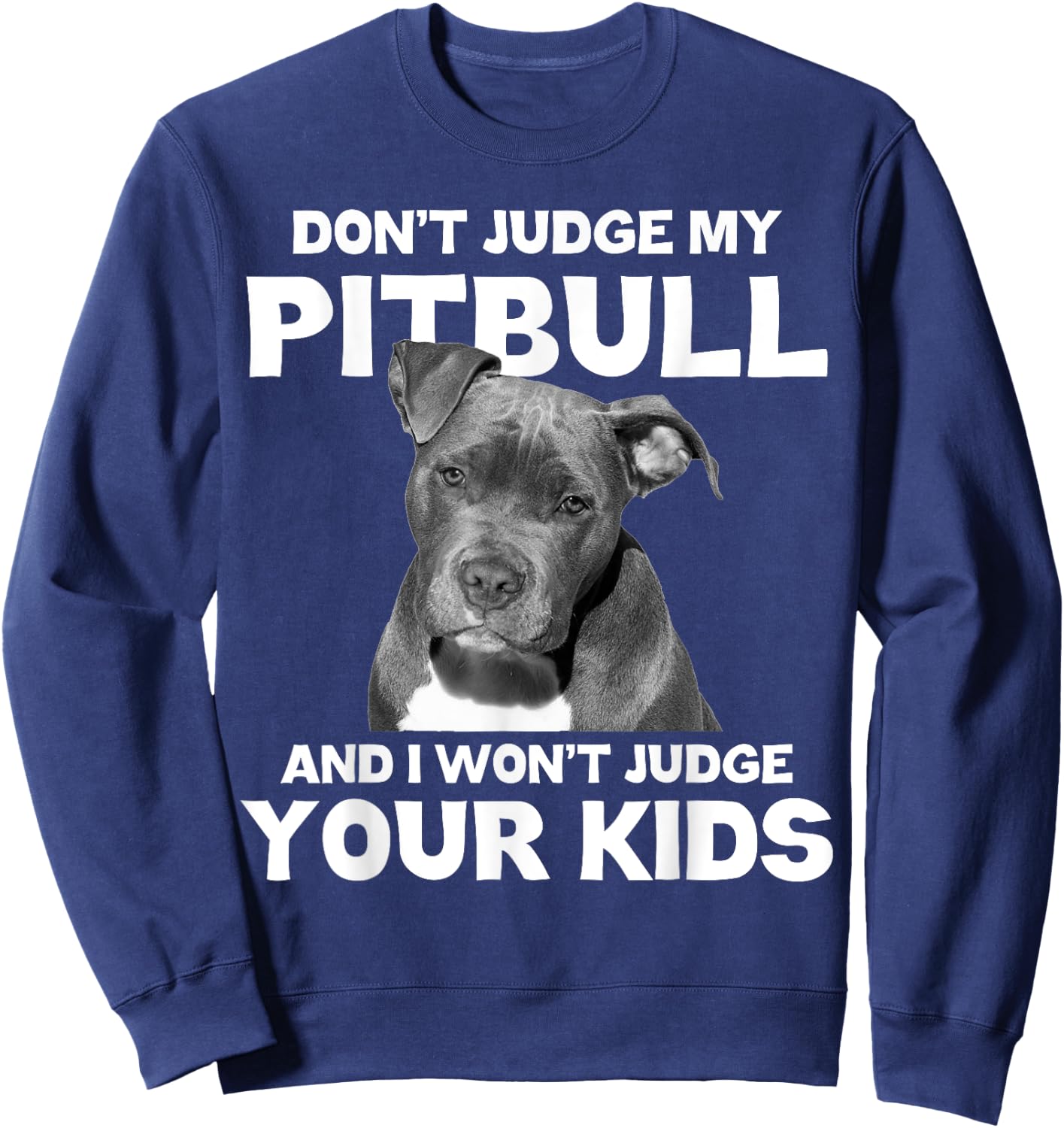 Don't Judge My Pitbull And I Won't Judge Your Kids - Dog Sweatshirt - Sweatshirt | Navy