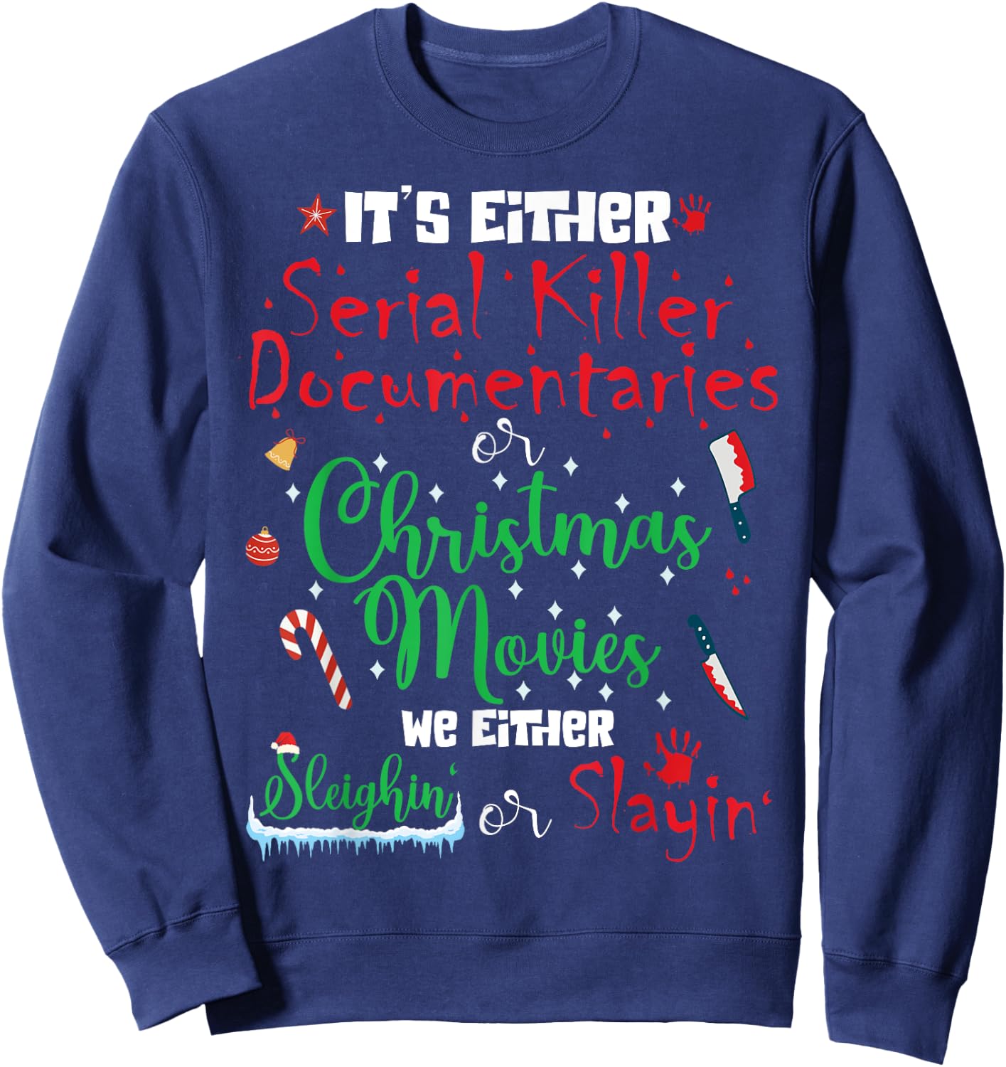It's Either Serial Killer Documentaries or Christmas Movies Sweatshirt - Sweatshirt | Navy