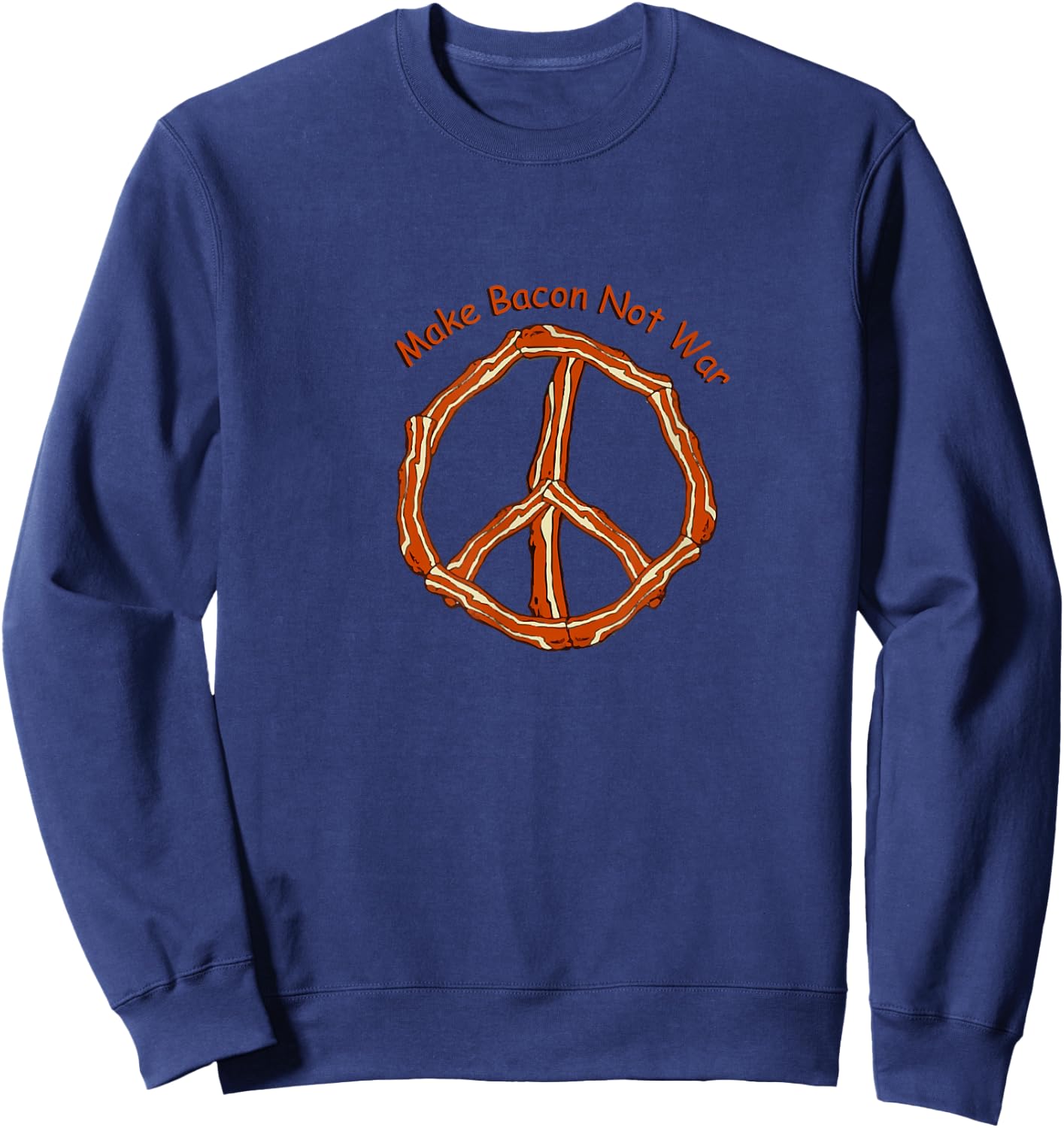 Make Bacon Not War Bacon Lover Sweatshirt - Sweatshirt | Navy
