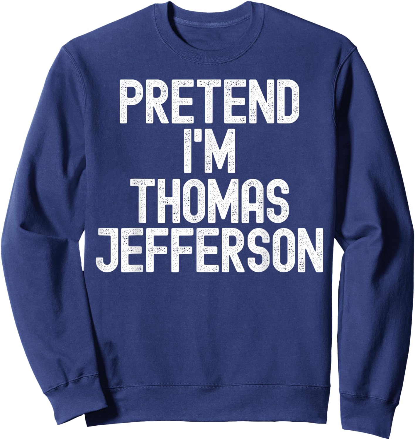 Simple Easy Pretend I'm Thomas Jefferson Halloween Costume Sweatshirt - Sweatshirt | Navy