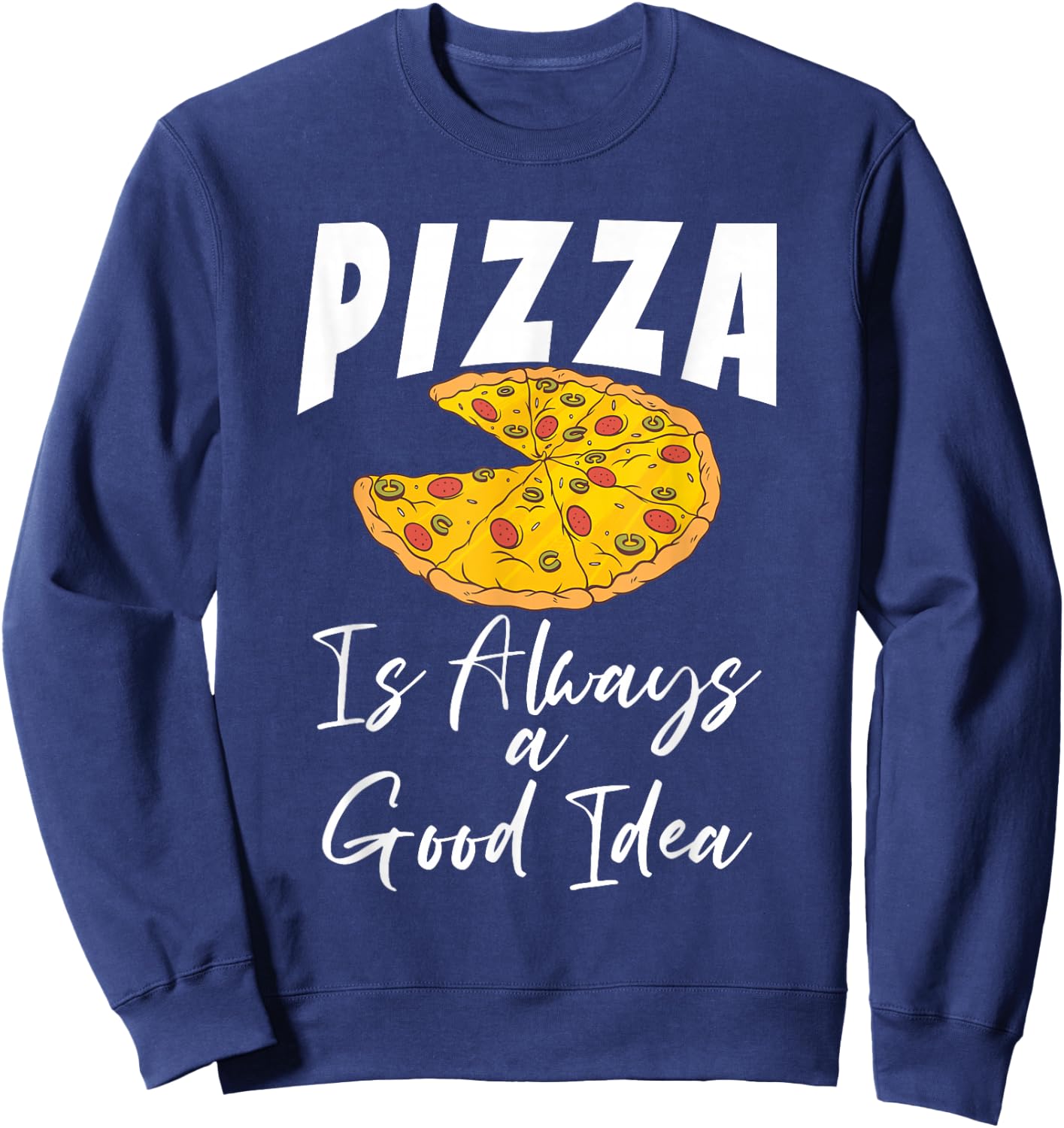 Pizza is always a good Idea Snack Pizzalove Pizza Sweatshirt - Sweatshirt | Navy