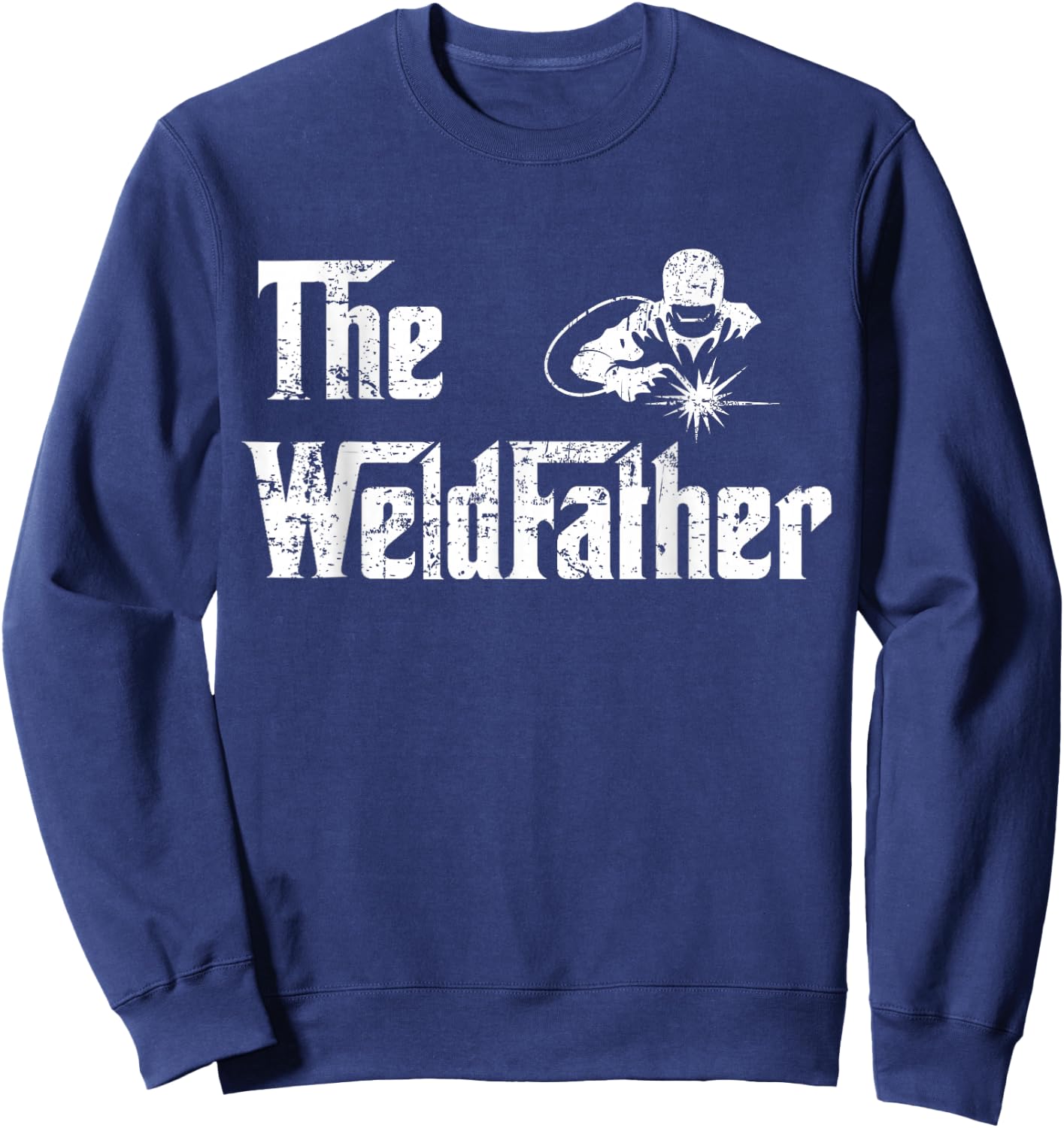 Vintage The Weldfather Weld Welder Welding Dad Fathers Day Sweatshirt - Sweatshirt | Navy